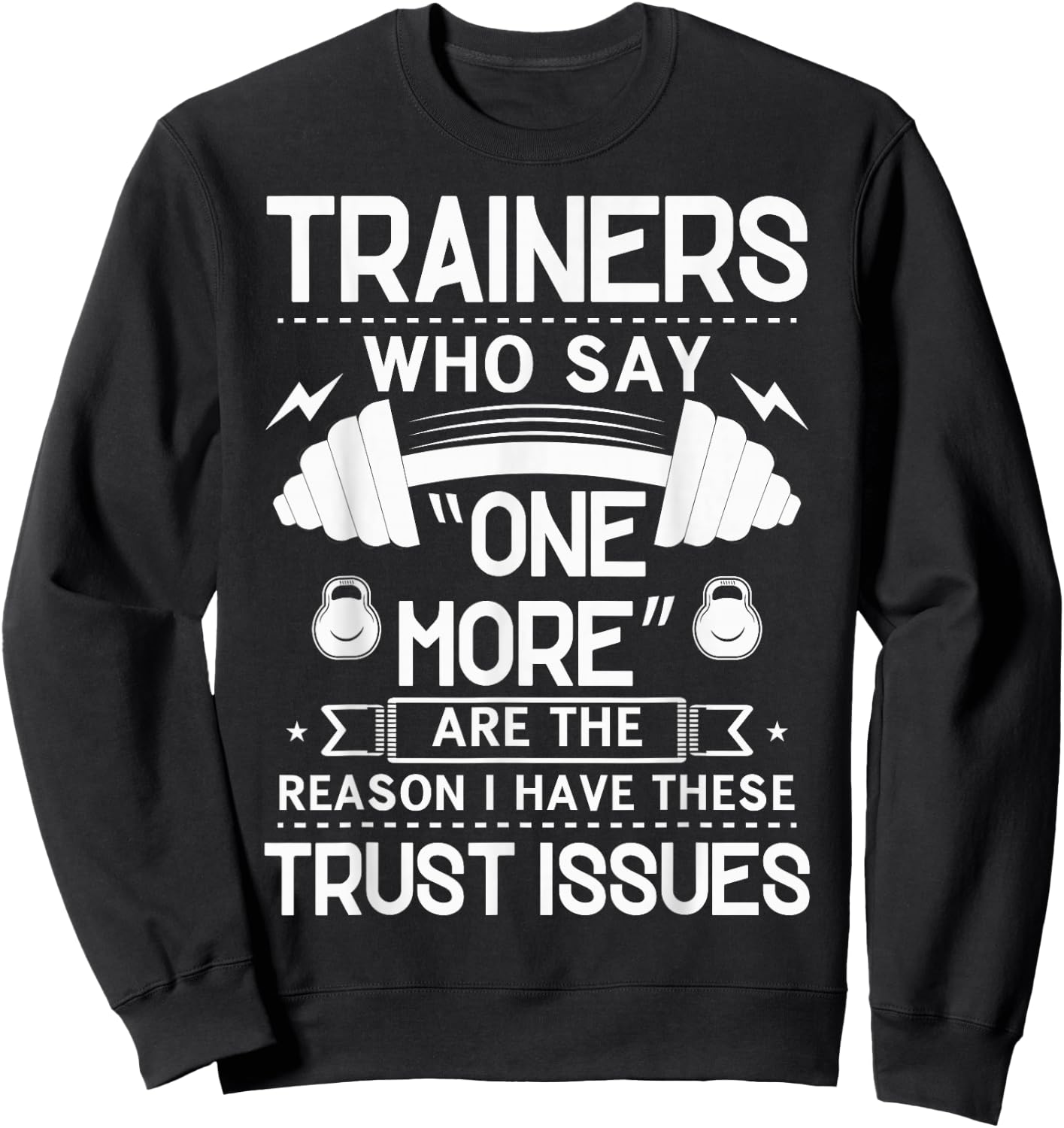 Trainers Who Say "One More" - Fitness Trust Issues Sweatshirt - Sweatshirt | Black