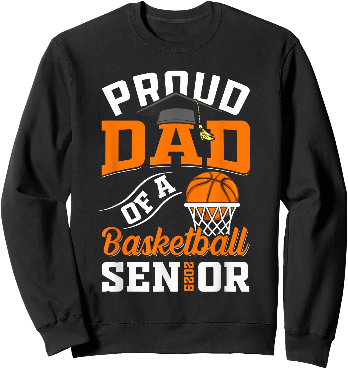 Proud dad of a basketball Senior class of 2025 graduation Sweatshirt - Sweatshirt | Black