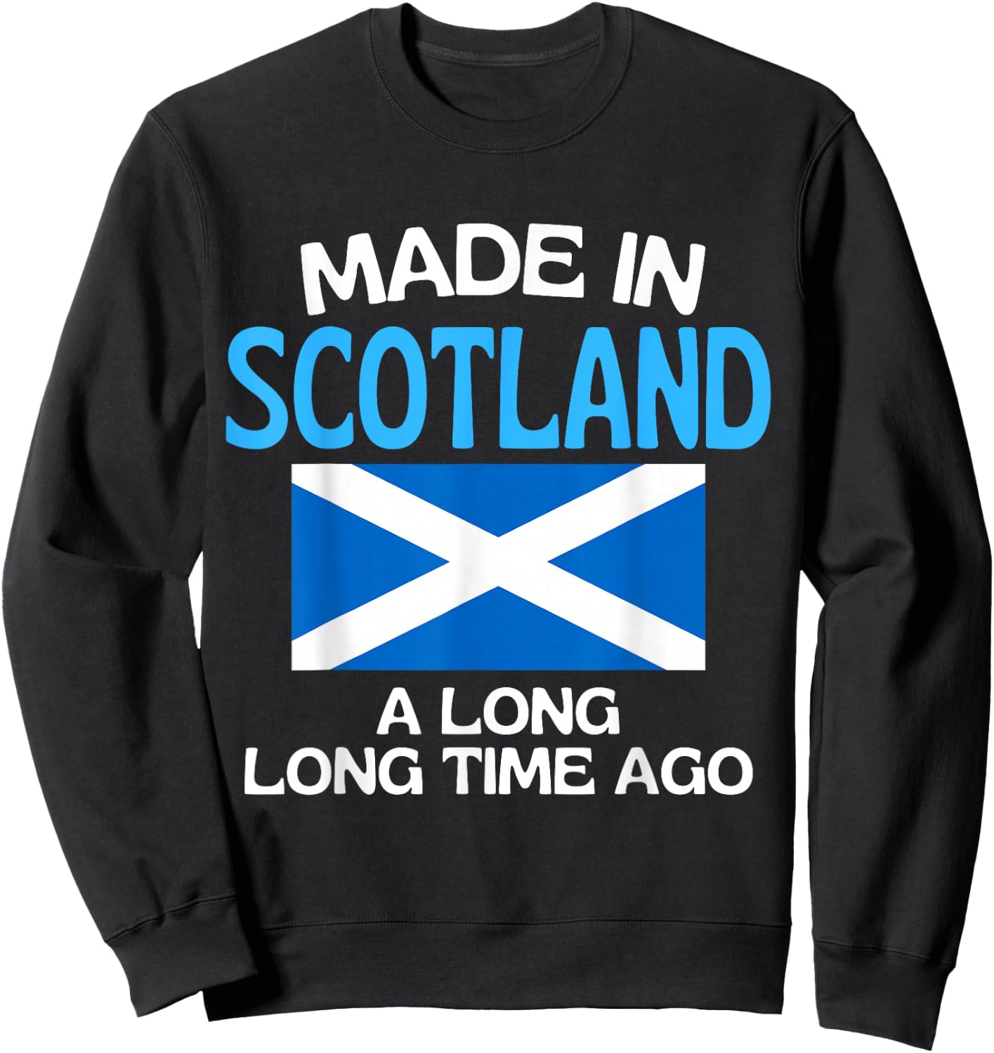 Made In Scotland A Long Time Ago Funny Scottish Birthday Sweatshirt - Sweatshirt | Black