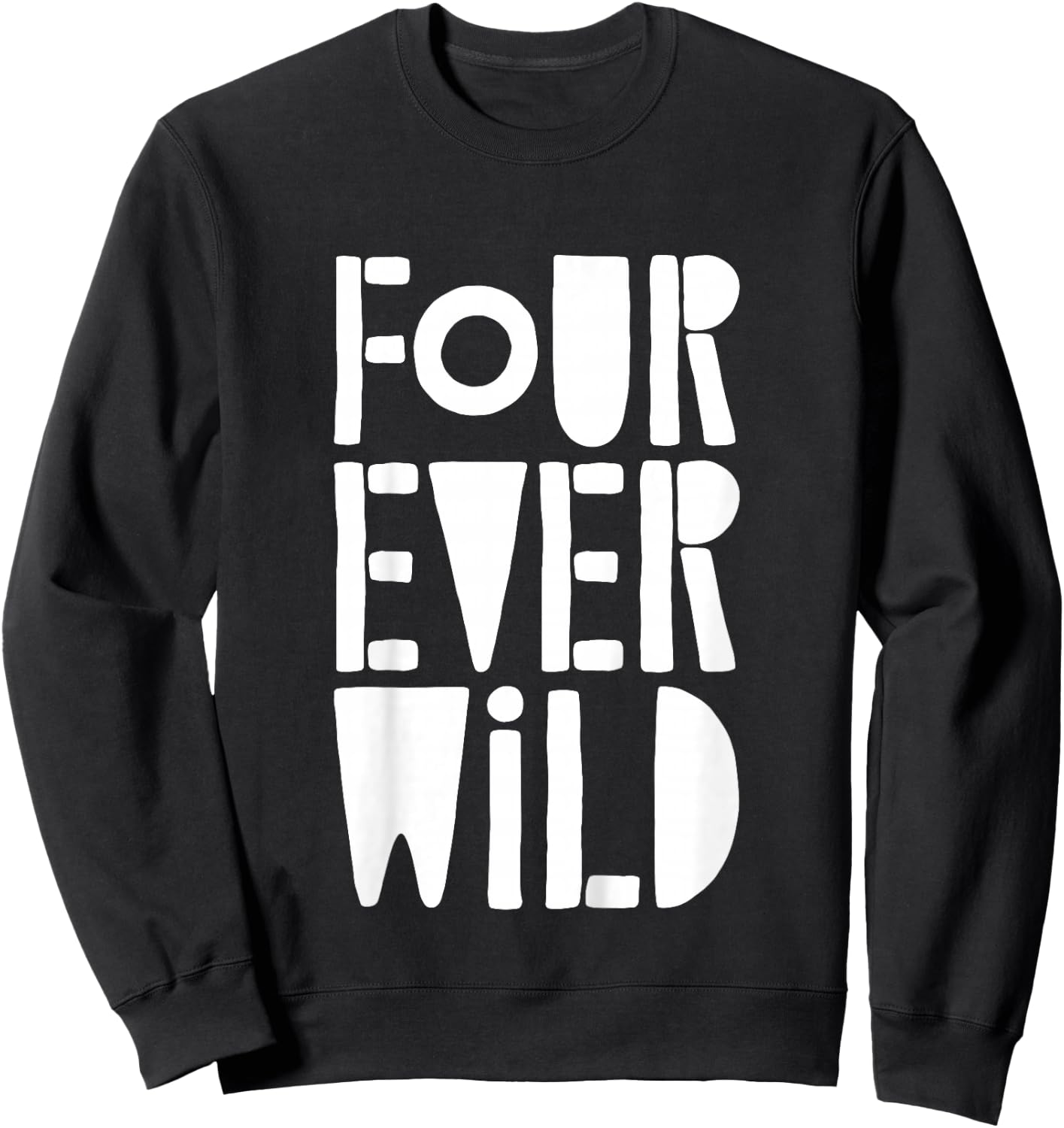 Four Ever Wild Shirt Little Boy Girl Four Year Old Birthday Sweatshirt - Sweatshirt | Black
