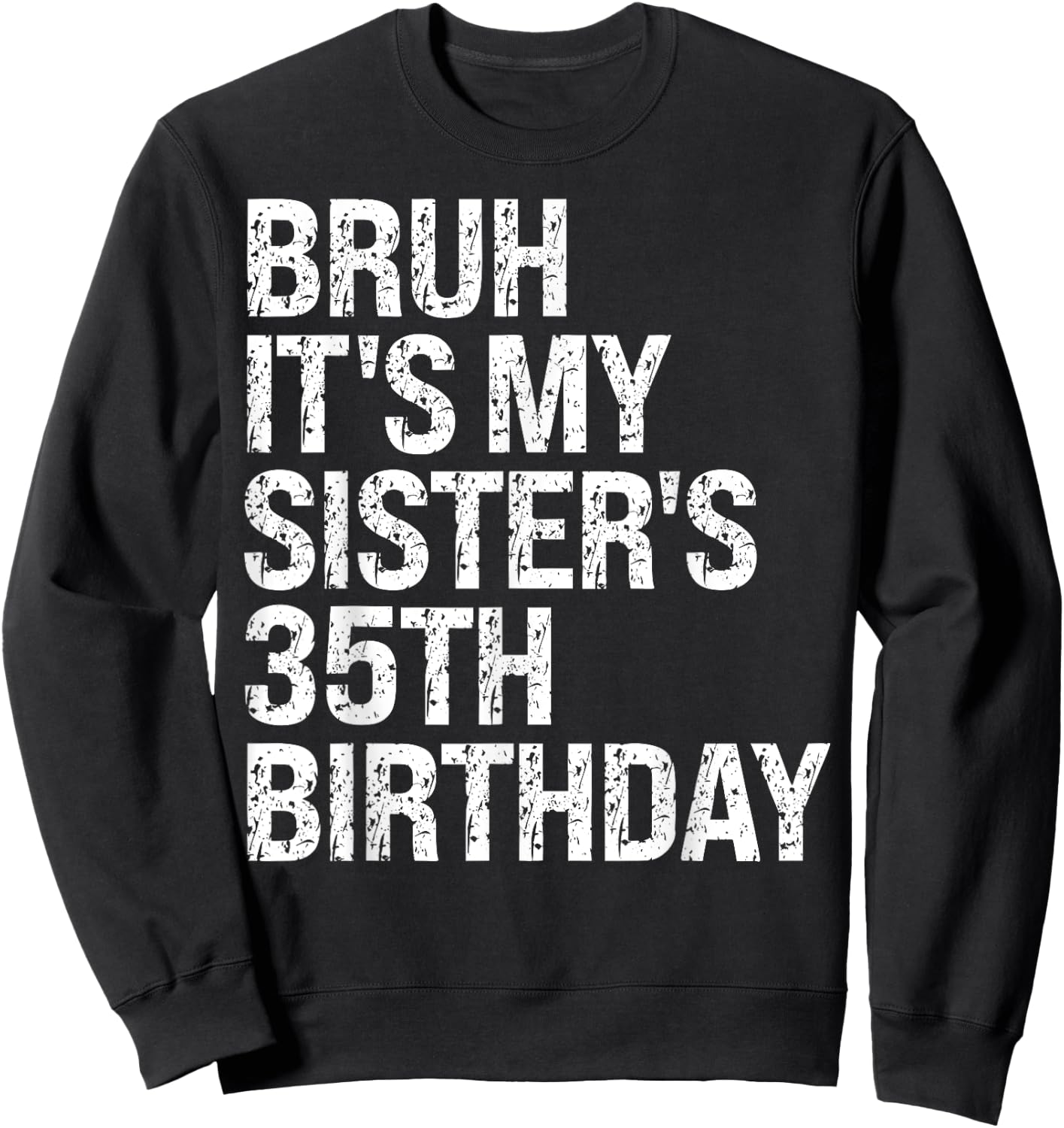 Bruh It's My Sister's 35th Birthday Queen Happy Themed Funny Sweatshirt - Sweatshirt | Black