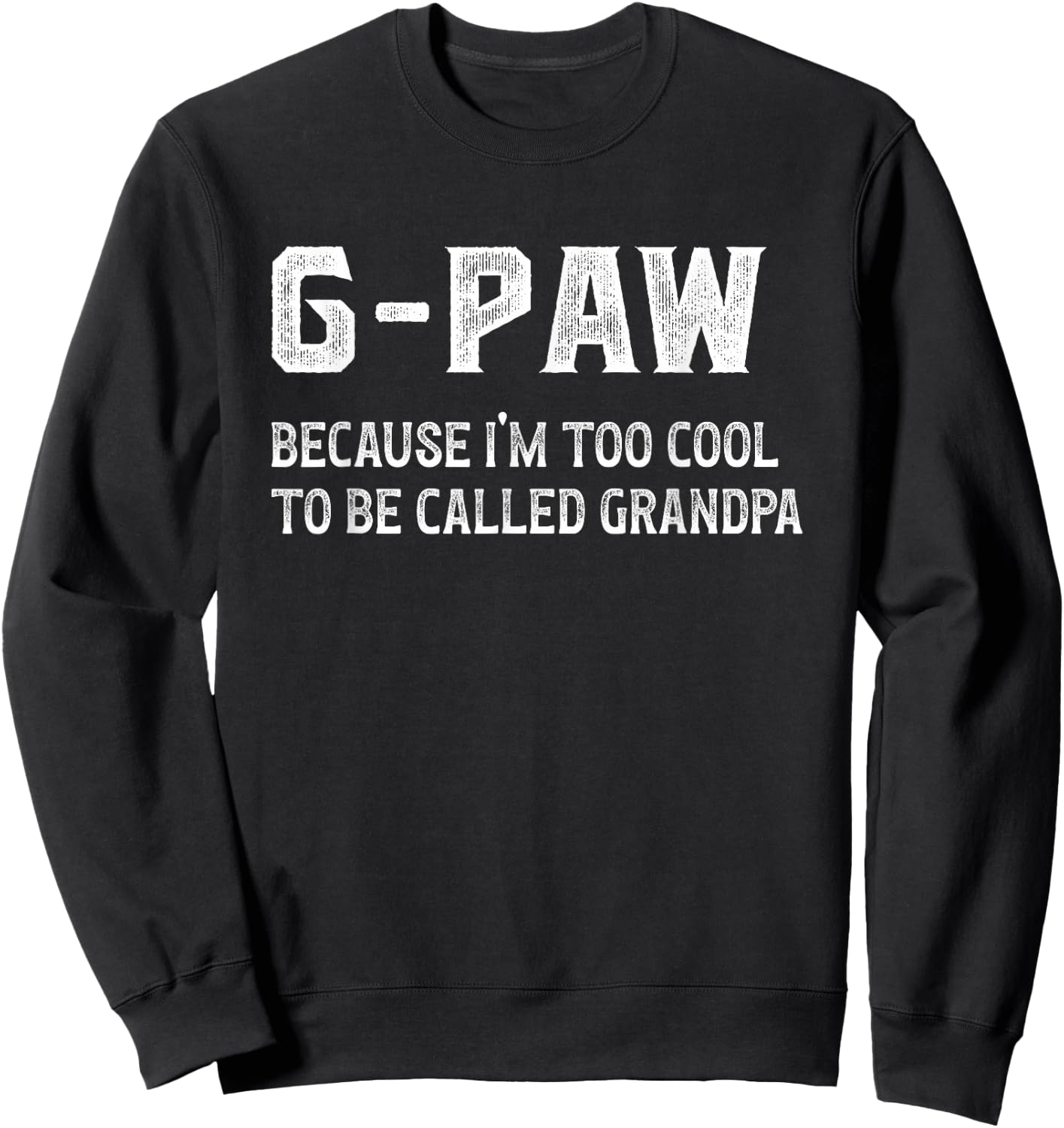 G-Paw I'm Too Cool G-Paw Grandpa G-Paw Grandfather , Small, Black Sweatshirt - Sweatshirt | Black