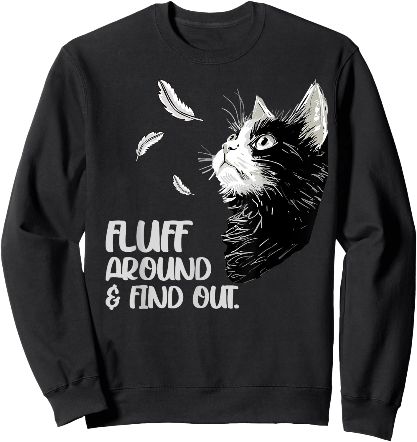Fluff Around and Find Out, Funny Grumpy Kitty, Sarcastic Cat Sweatshirt - Sweatshirt | Black