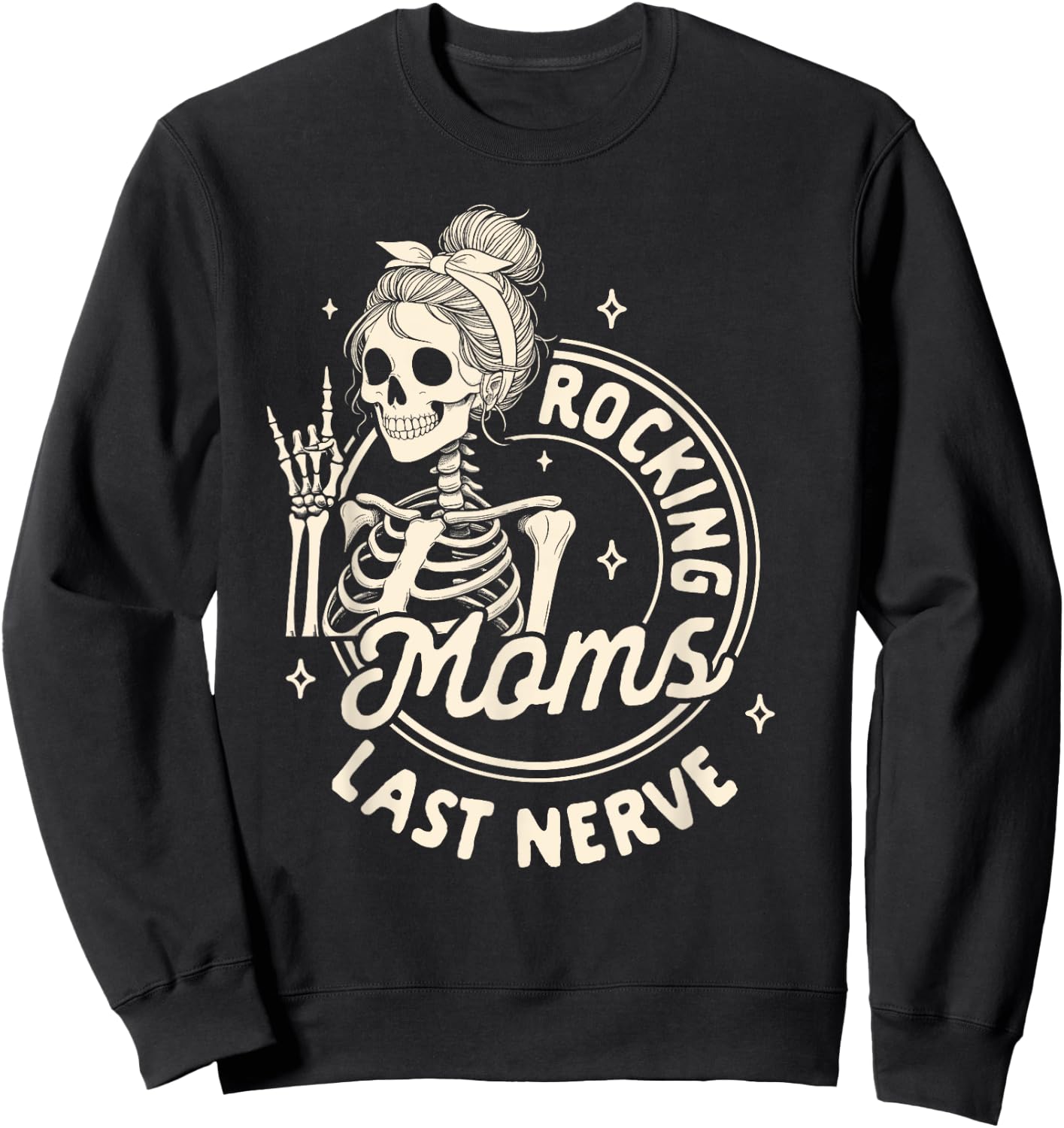 Mom Life Skeleton Motherhood Mama Rockin Moms Last Nerve Sweatshirt - Sweatshirt | Black