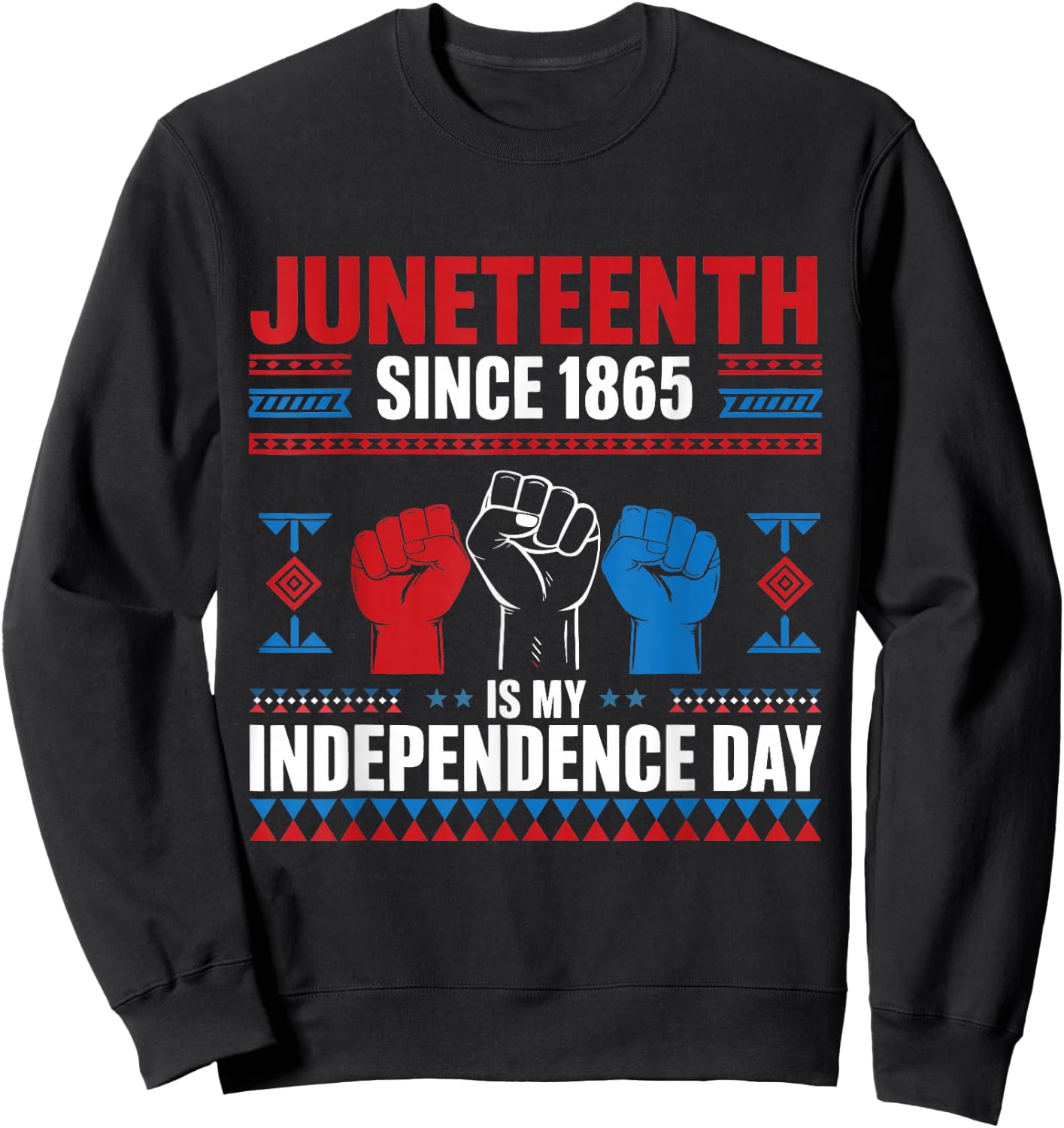 Juneteenth Is My Independence Day 1865 Red White Blue Men Sweatshirt - Sweatshirt | Black