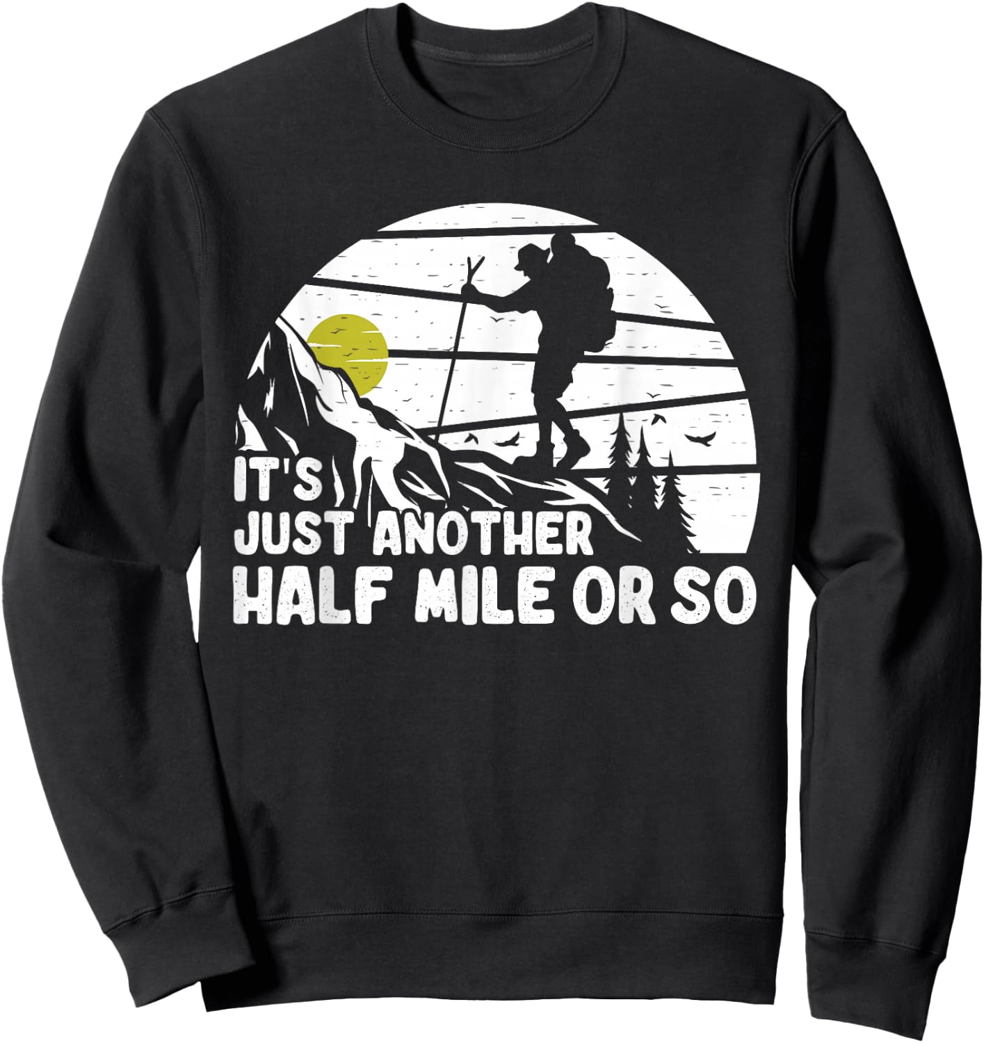 its just another half mile or so Funny Mountain Hiking Lover Sweatshirt - Sweatshirt | Black