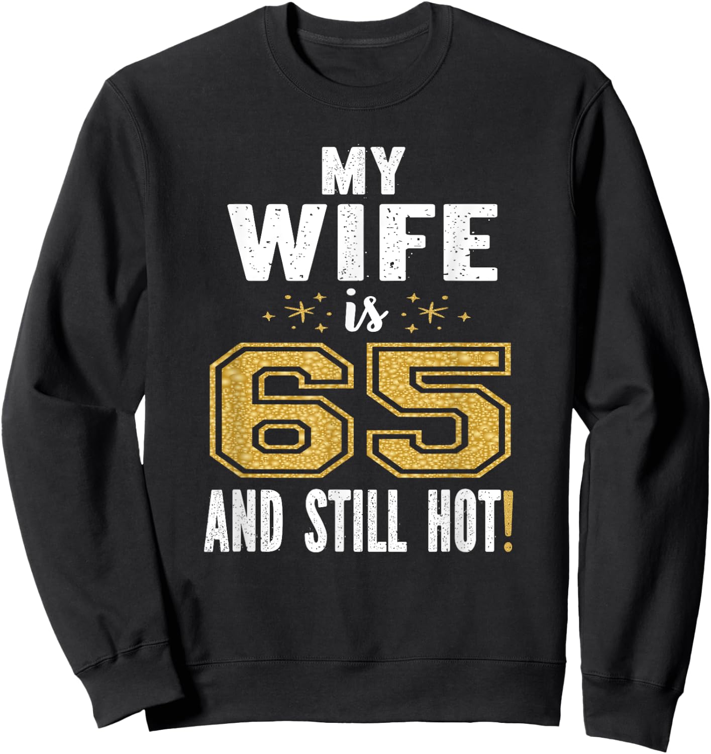My Wife Is 65 And Still Hot 65th Birthday Gift Sweatshirt - Sweatshirt | Black