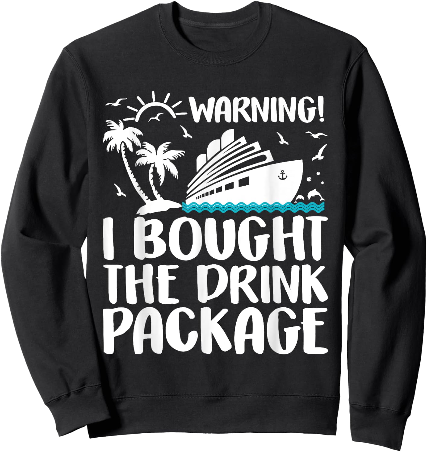 Warning I Bought The Drink Package Cruise Ship Sweatshirt - Sweatshirt | Black