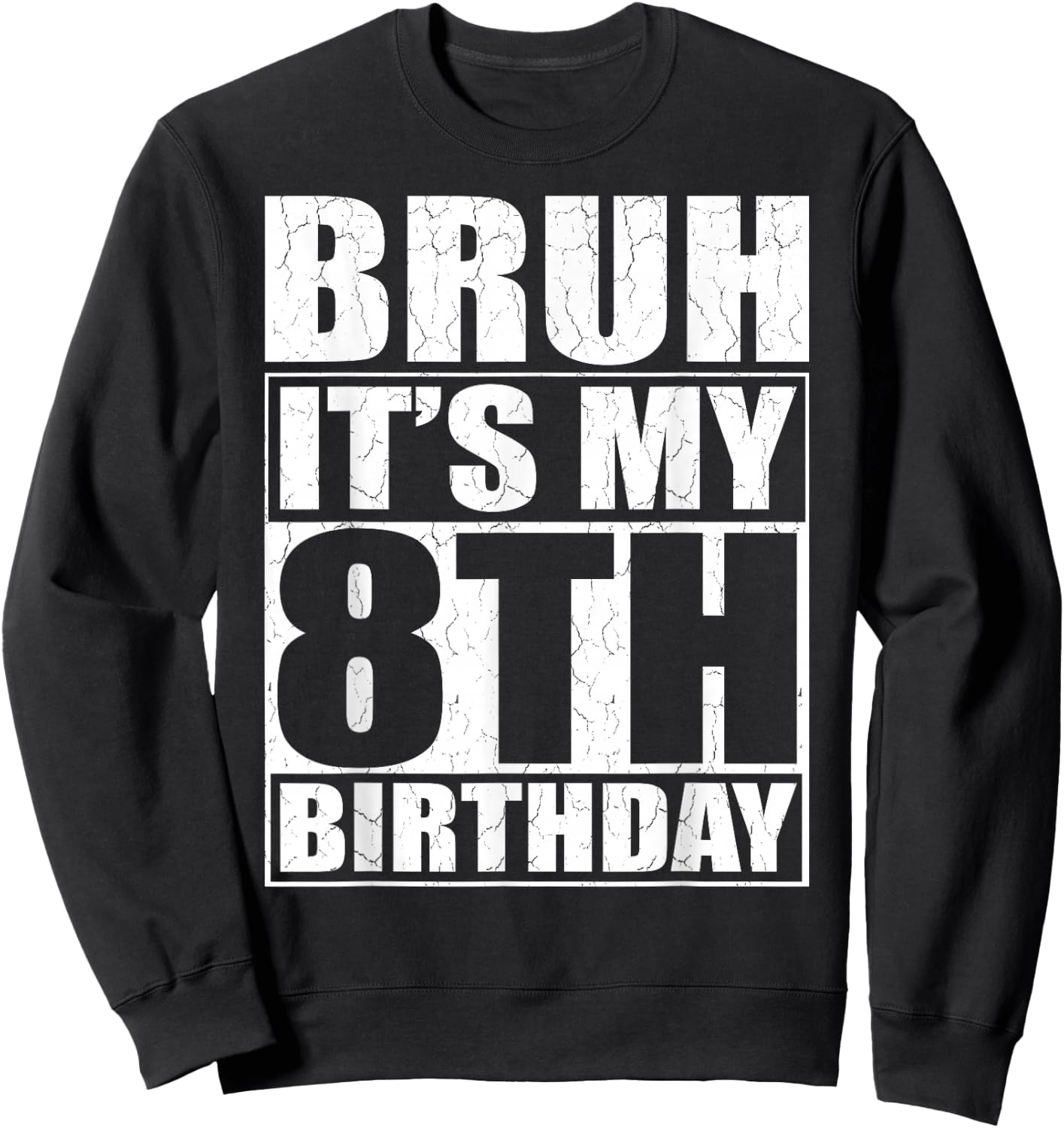 Bruh It's My 8th Birthday 8yr I'm 8 Year Old Birthday Gift Sweatshirt - Sweatshirt | Black