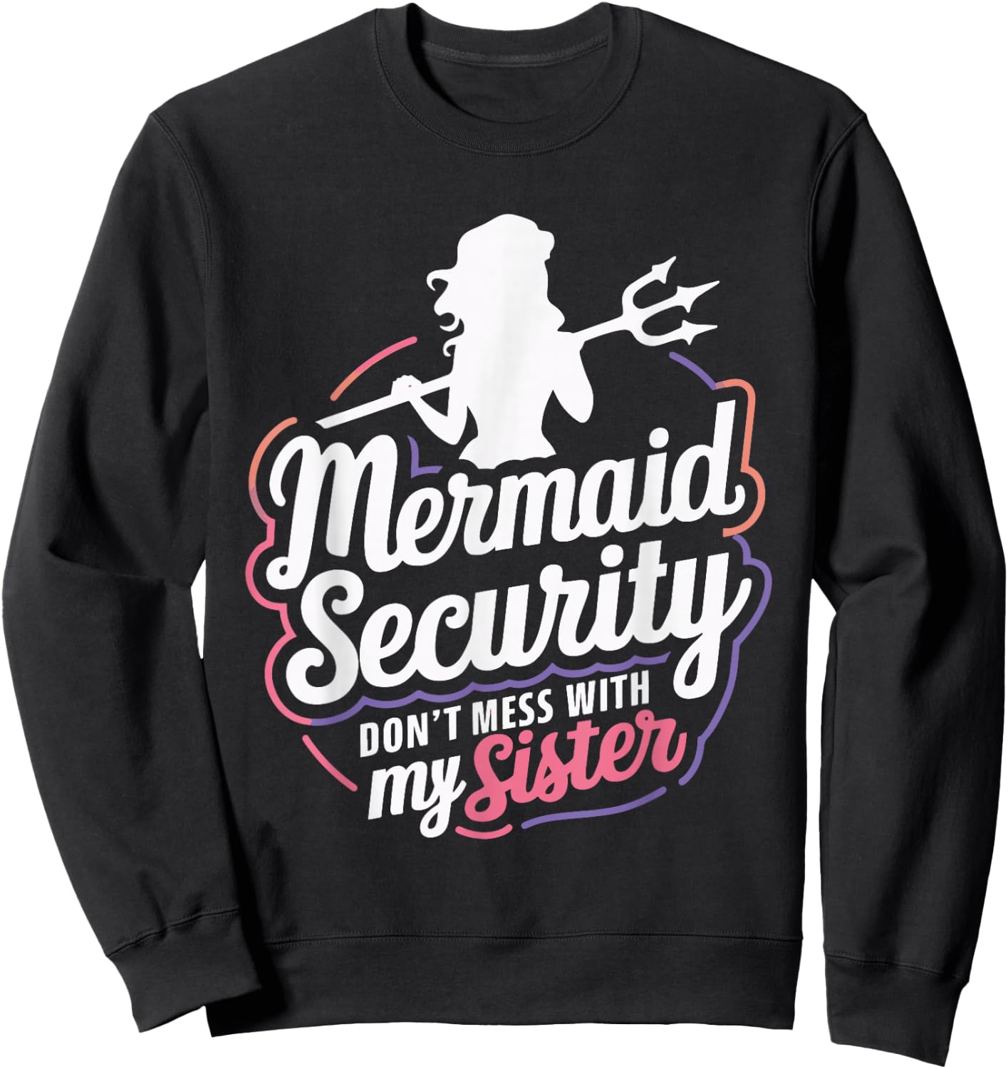 Mermaid Security Don't Mess With My Mermaid Sweatshirt - Sweatshirt | Black