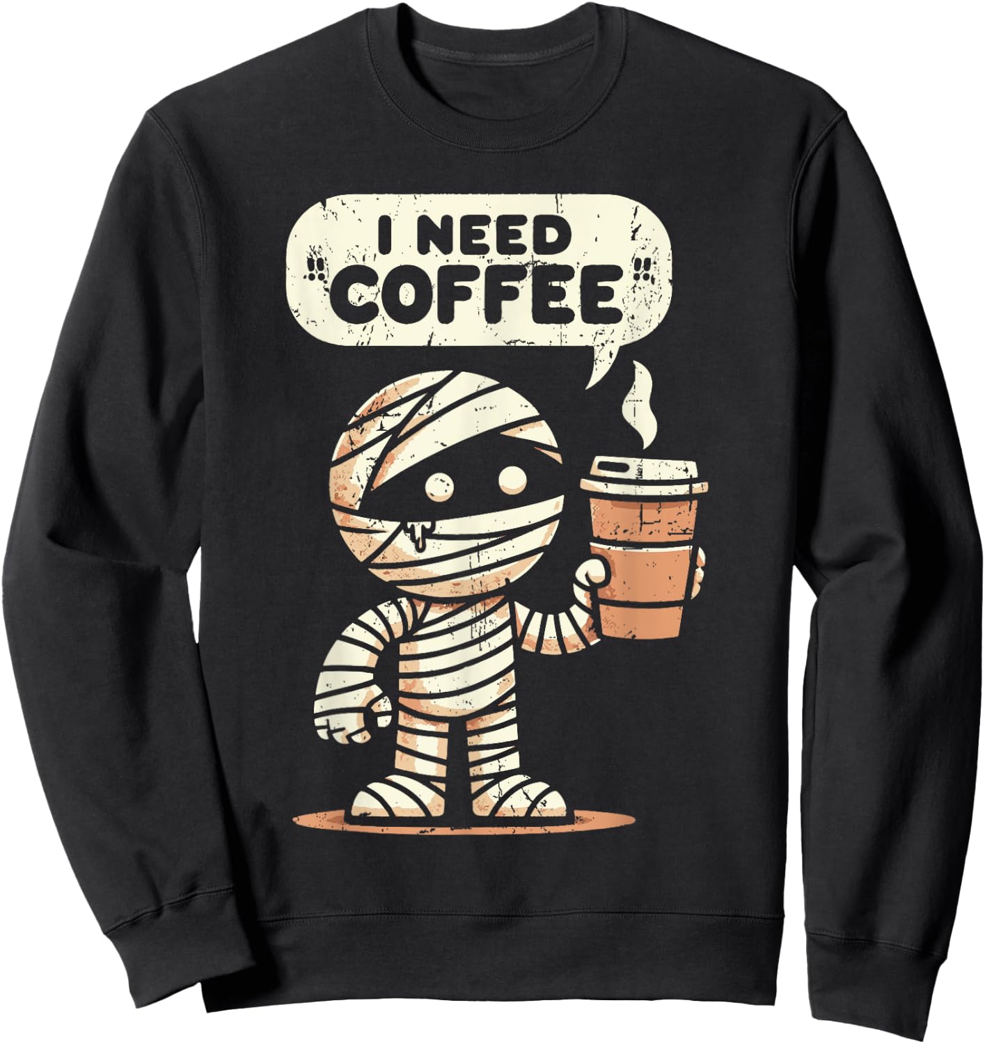Mummy Halloween i Need Coffee Funny Sarcastic Caffeine Funny Sweatshirt - Sweatshirt | Black