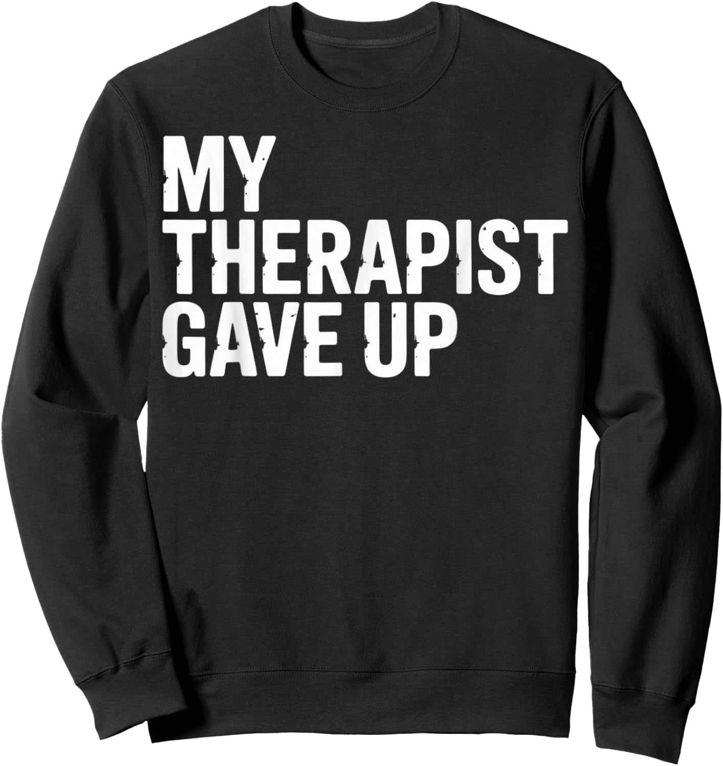 My Therapist Gave Up Sweatshirt - Sweatshirt | Black