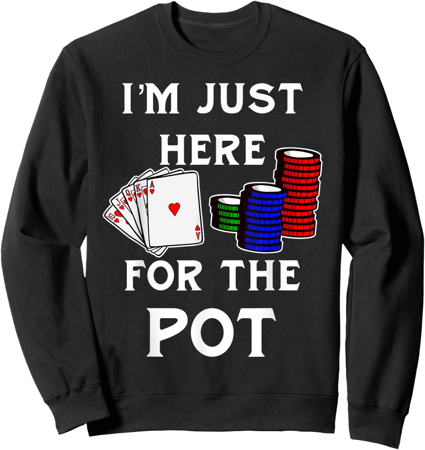 Funny Poker Gambling Shirt I'm Just Here For The Pot Sweatshirt - Sweatshirt | Black