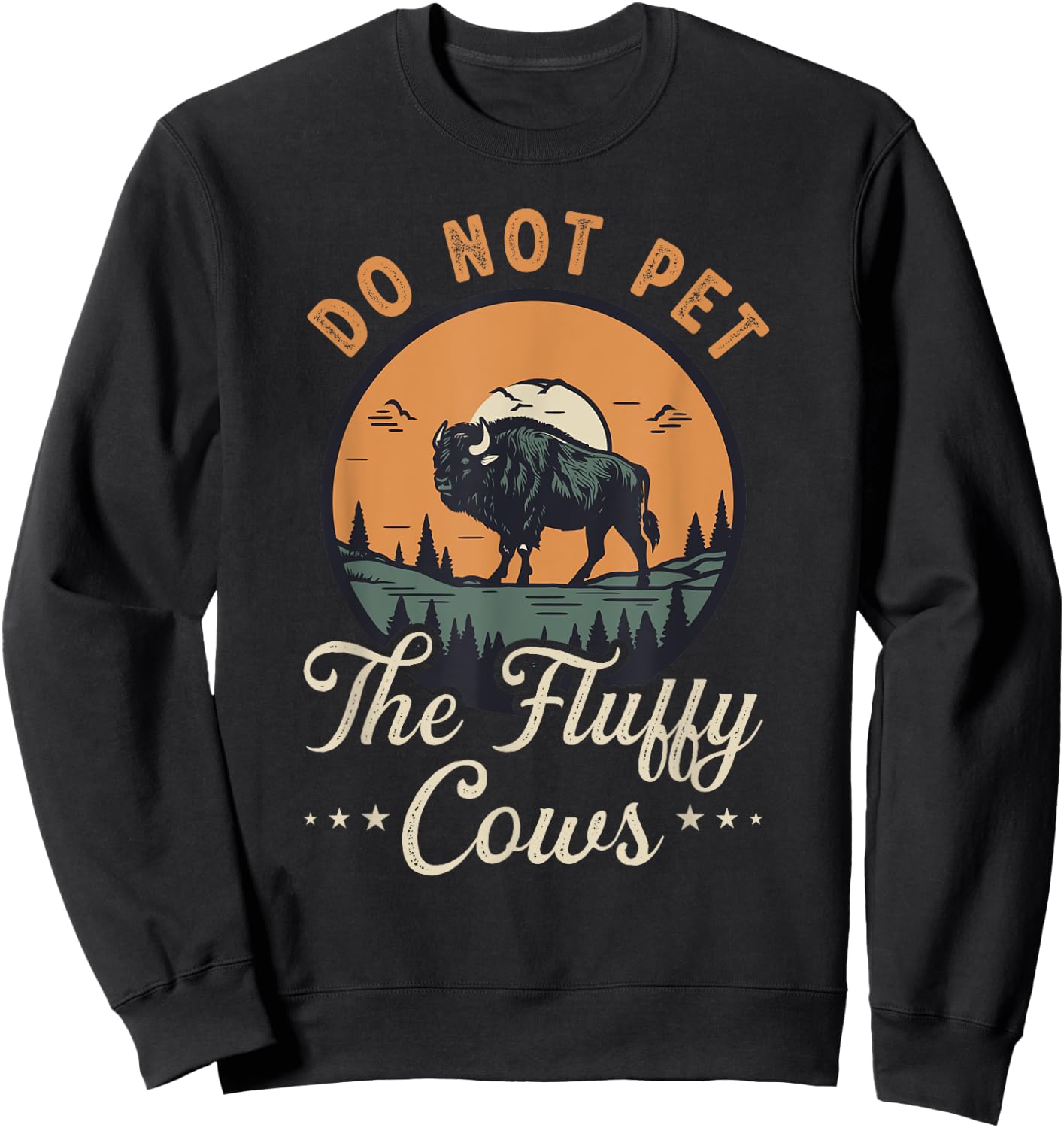 Do Not Pet the Fluffy Cows Bison Yellowstone National Park Sweatshirt - Sweatshirt | Black