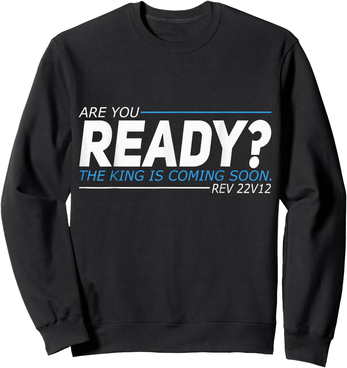 Are You Ready The King Is Coming Soon Sweatshirt - Sweatshirt | Black