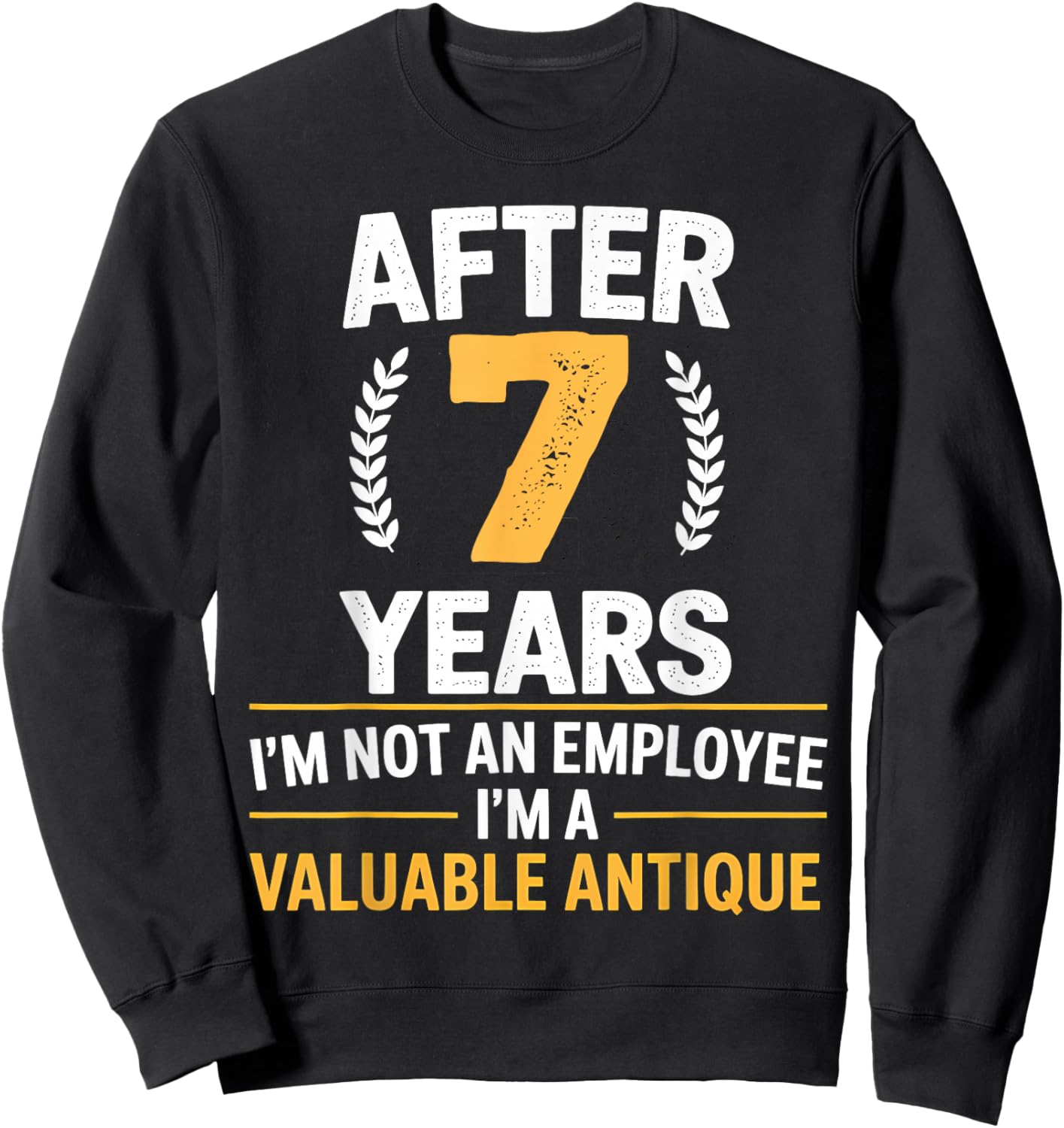 7 years work anniversary Funny 7 Year Service anniversary Sweatshirt - Sweatshirt | Black