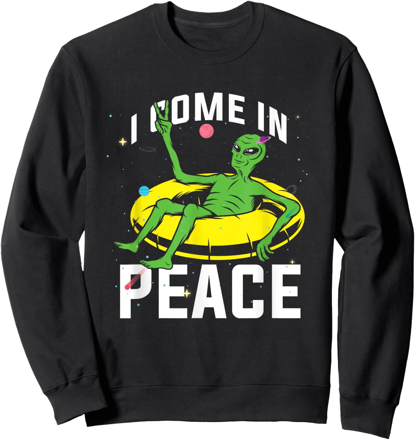 I Come In Peace UFO Alien World Planet Hippie Pacifist Love Sweatshirt - Sweatshirt | Black