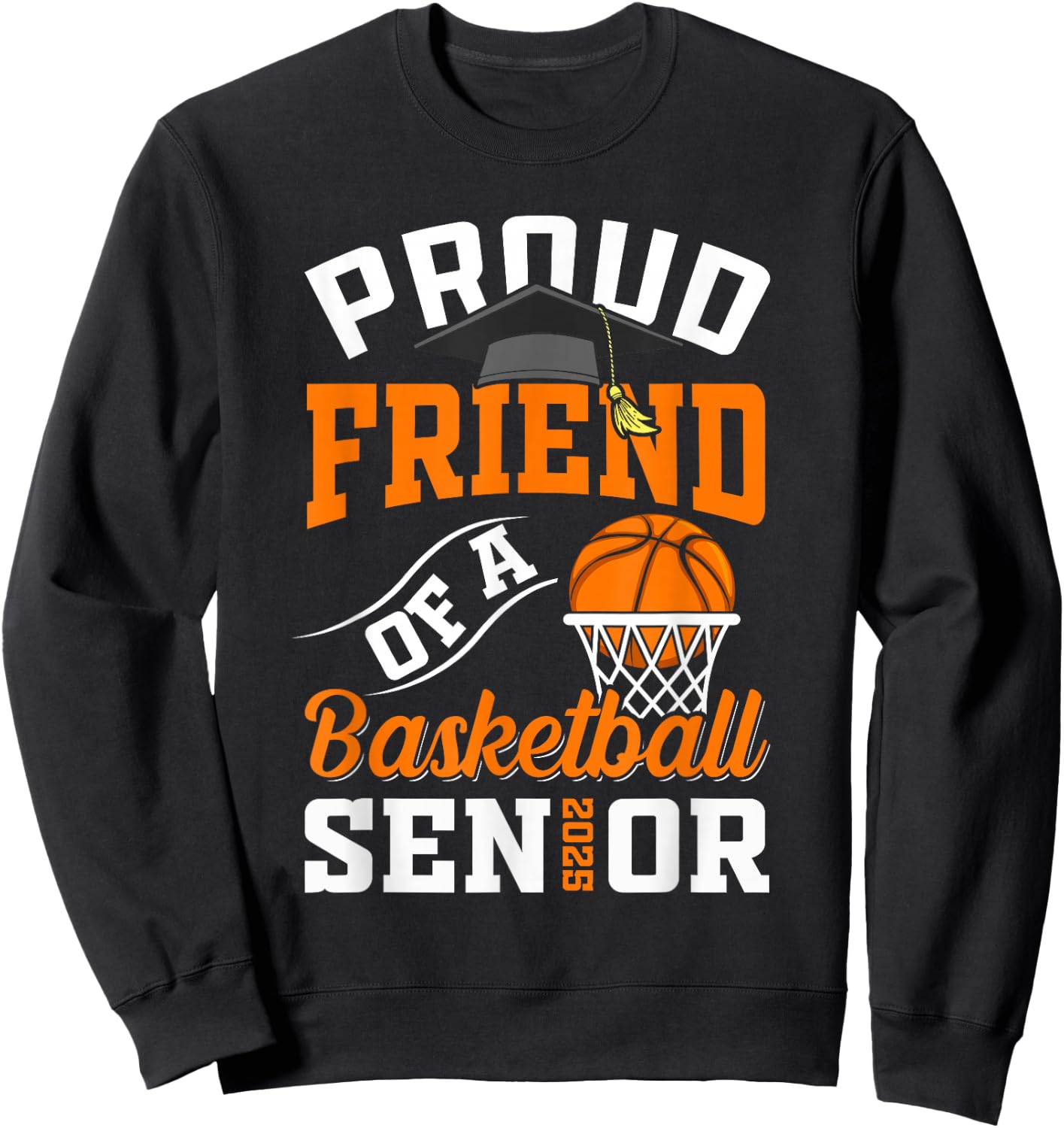 Proud friend of a basketball Senior class of 2025 graduation Sweatshirt - Sweatshirt | Black