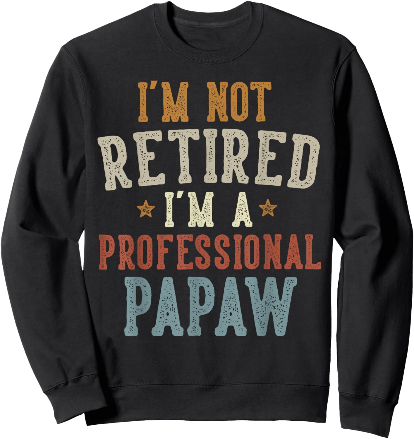 I'm Not Retired I'm A Professional Papaw Father's Day Sweatshirt - Sweatshirt | Black