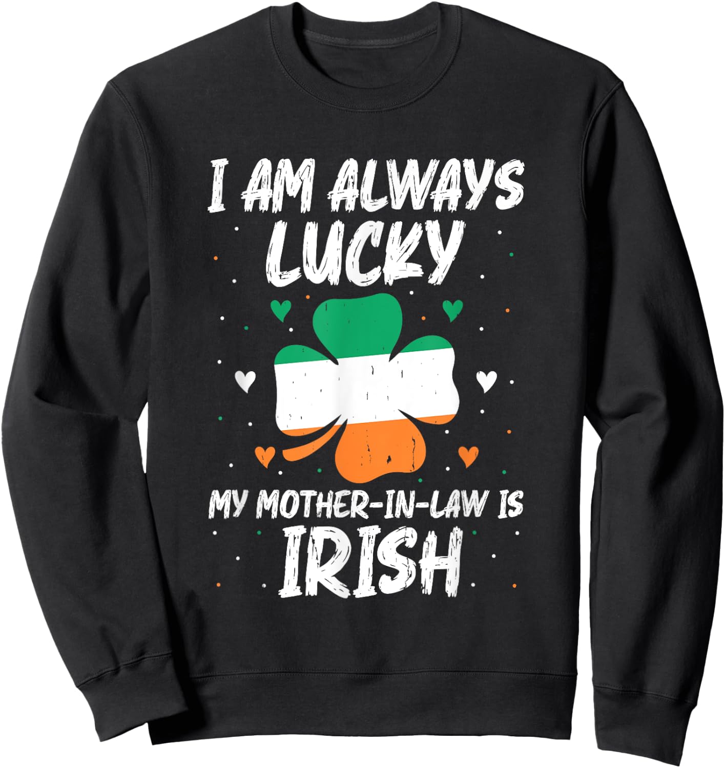 I Am Always Lucky My Mother In Law Is Irish Matching Family Sweatshirt - Sweatshirt | Black