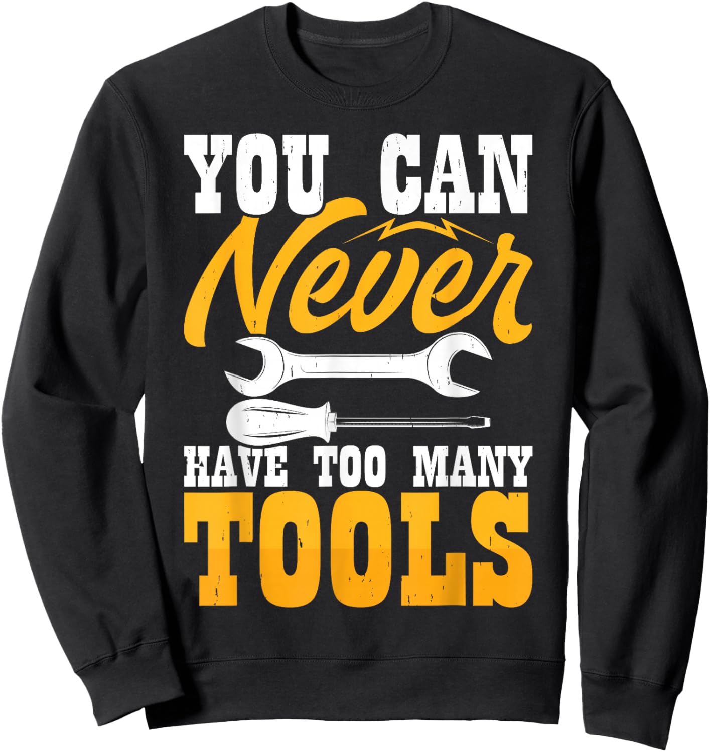 You Can Never Have Too Many Tools Sweatshirt - Sweatshirt | Black