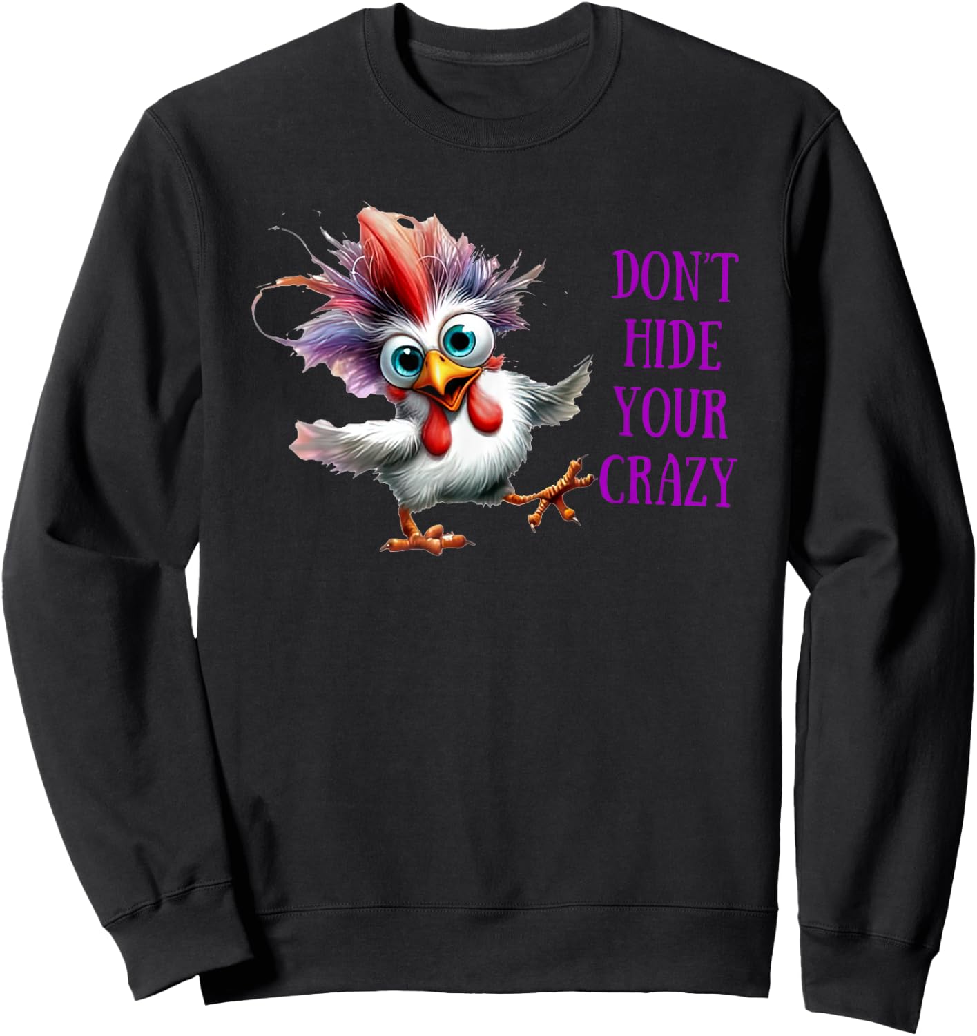 Chicken Don’t Hide Your Crazy Sweatshirt - Sweatshirt | Black
