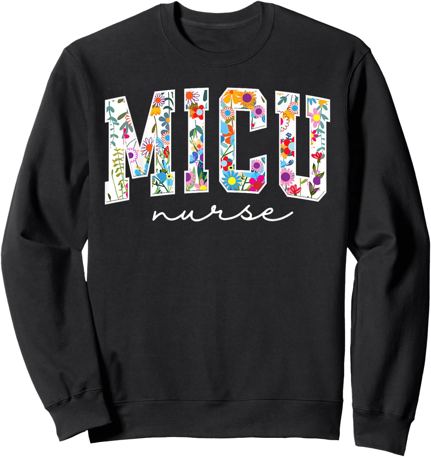 Floral MICU Nurse Floral MICU Nurse Medical Intensive Care U Sweatshirt - Sweatshirt | Black