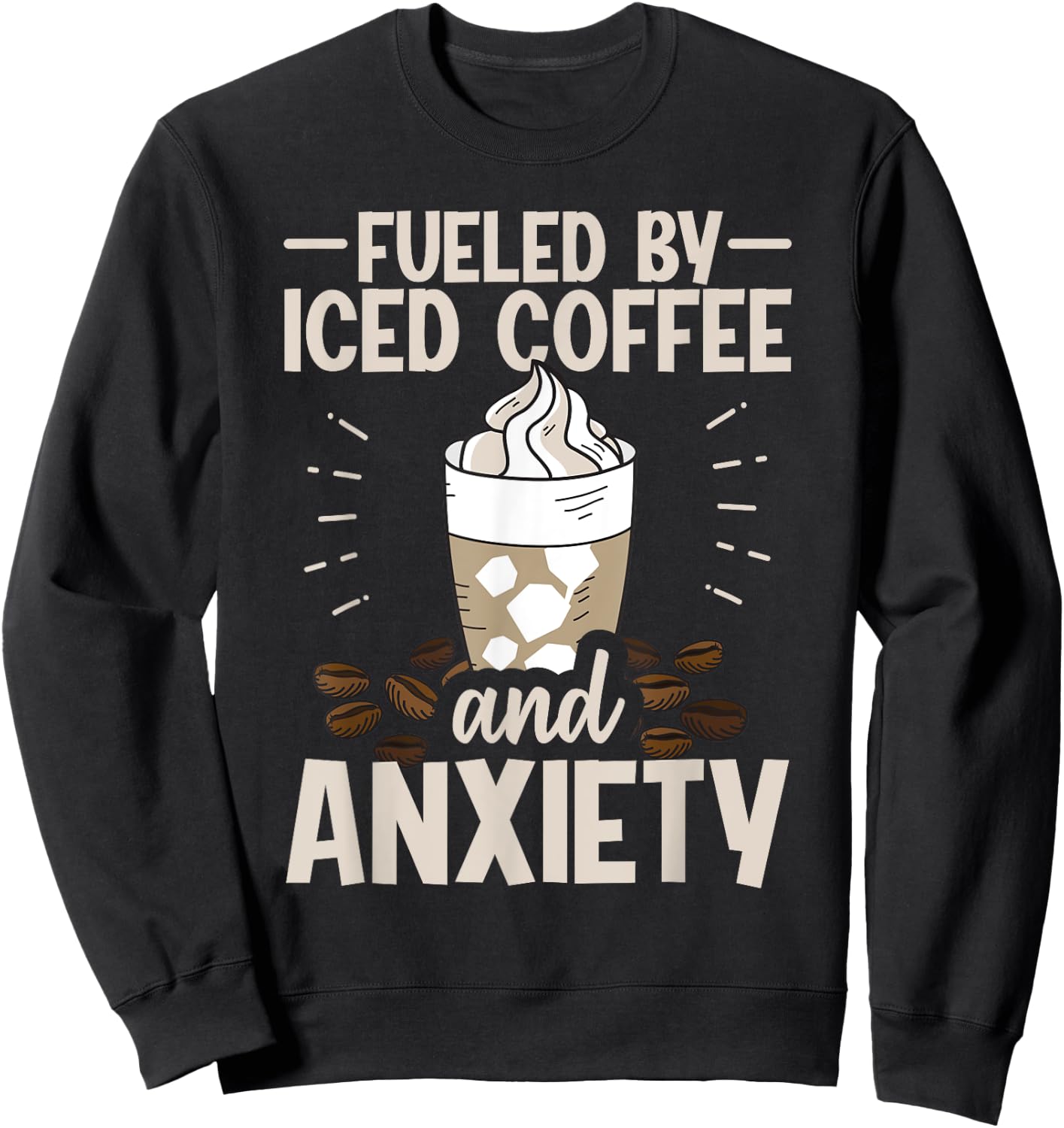 Fueled By Iced Coffee And Anxiety Sweatshirt - Sweatshirt | Black