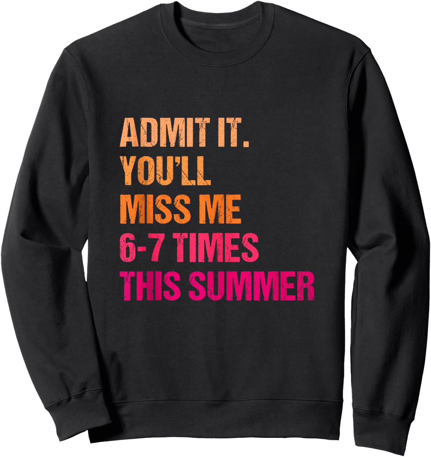 Admit It You'll Miss Me 6-7 Times This Summer 67 Teacher Sweatshirt - Sweatshirt | Black