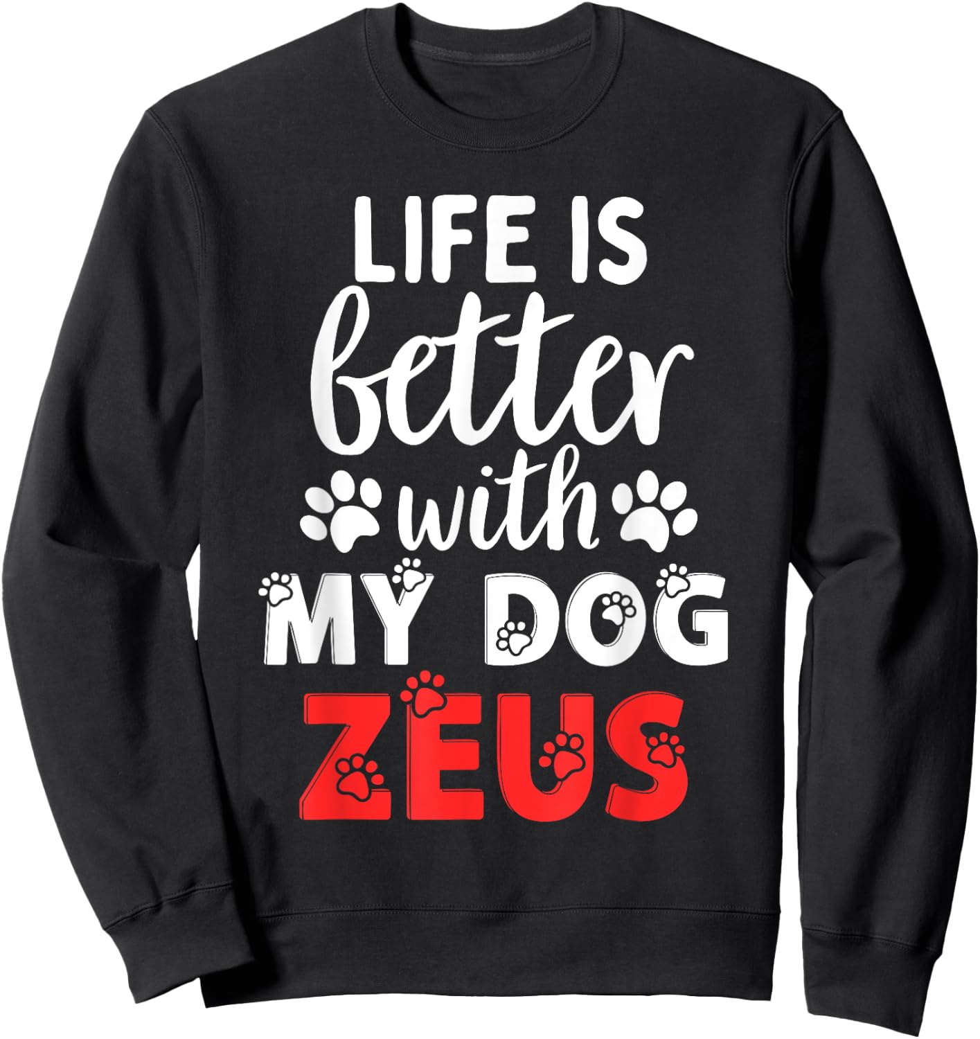 Dog Name Zeus Life Is Better With My Dog Named Zeus Women Kids Sweatshirt - Sweatshirt | Black