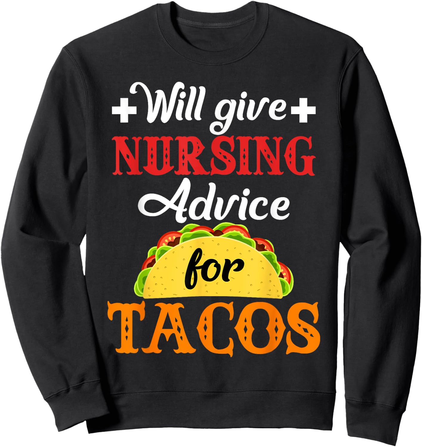 Will Give Nursing Advice for Tacos Funny Gift Sweatshirt - Sweatshirt | Black