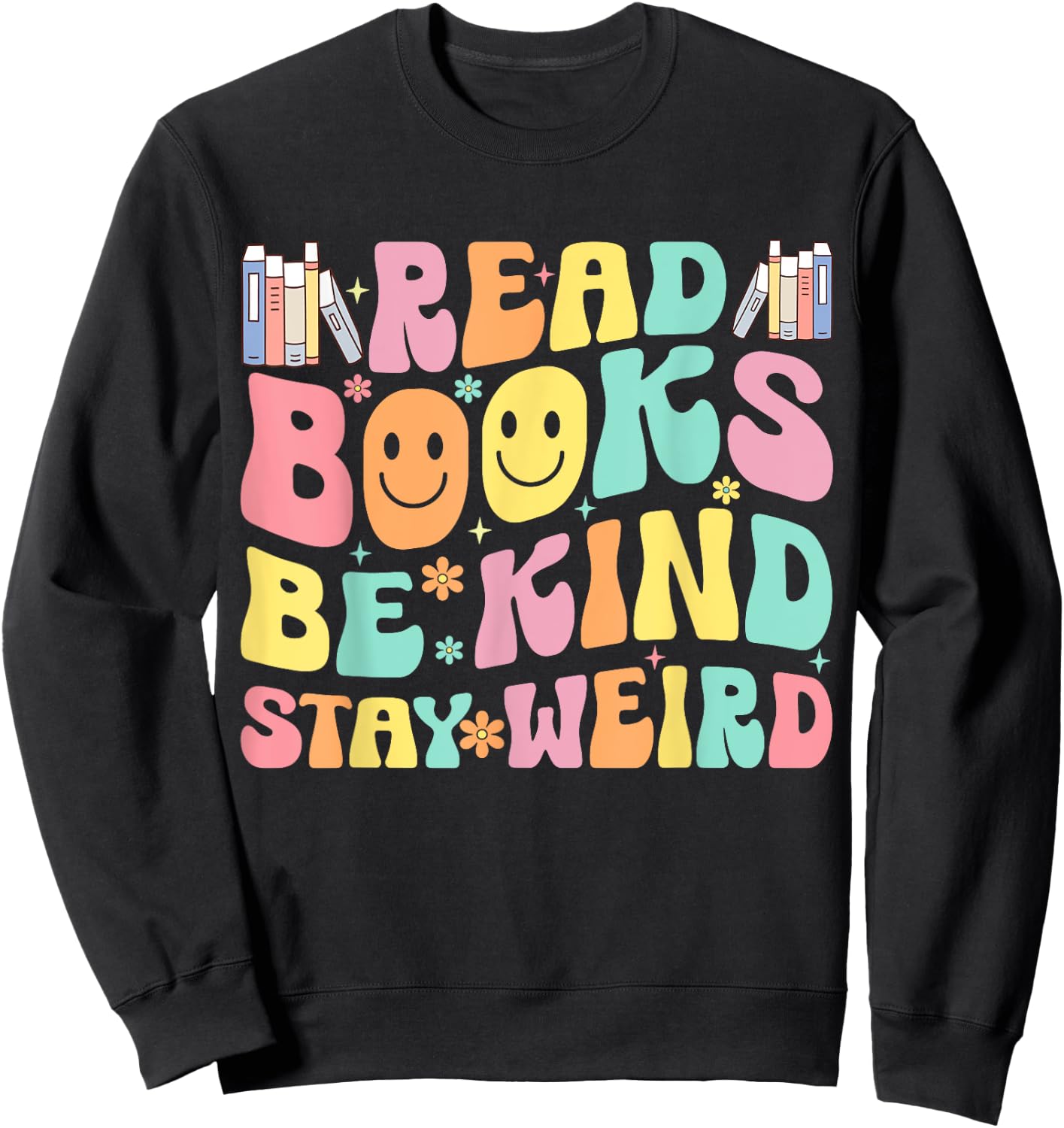 Read Books Be Kind Stay Weird Sweatshirt - Sweatshirt | Black