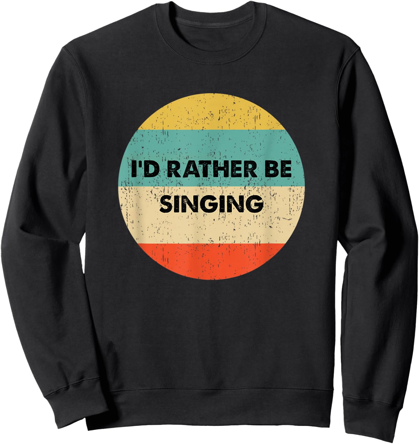 Singers Shirt | I'd Rather Be Singing Sweatshirt - Sweatshirt | Black