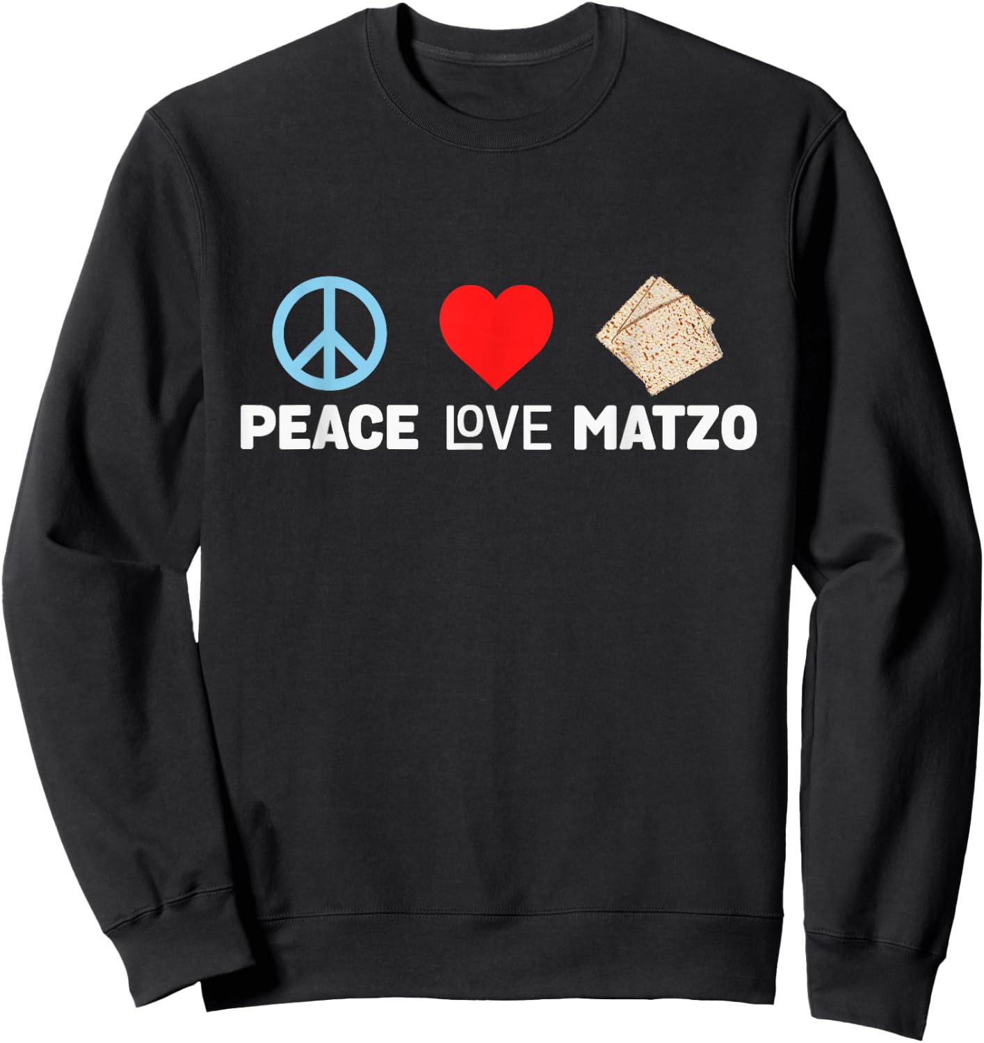 Peace Love Matzo Funny Passover Seder Jewish Food Cool Humor Sweatshirt - Sweatshirt | Black