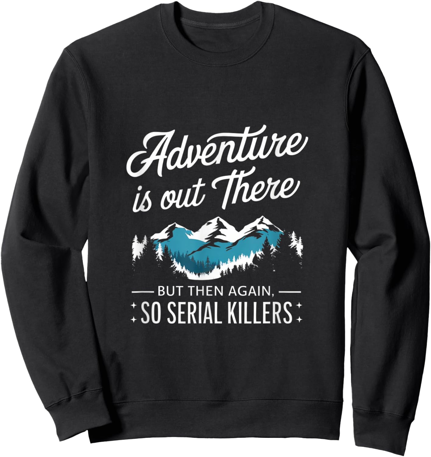 Adventure Is Out There And So Is Serial Killer Sweatshirt - Sweatshirt | Black