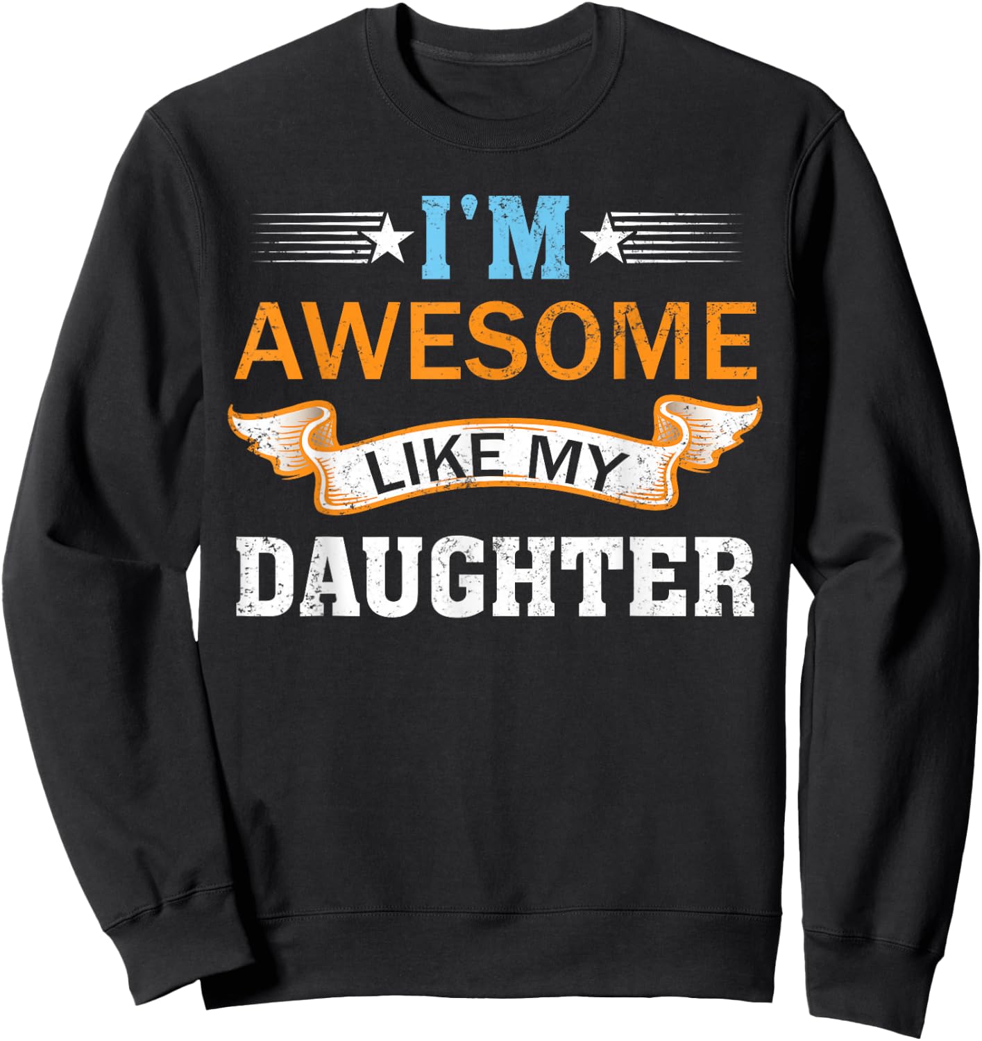 I'm Awesome Like My Daughter Retro Mothers Day Fathers Day Sweatshirt - Sweatshirt | Black