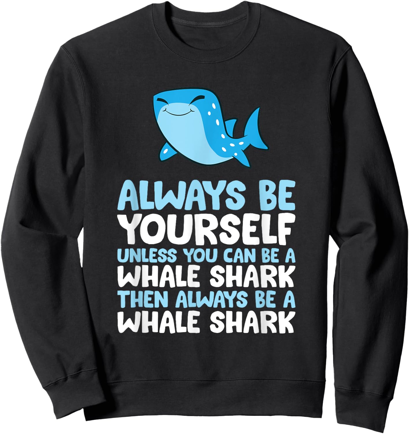 Always Be Yourself Unless You Can Be A Whale Shark Sweatshirt - Sweatshirt | Black