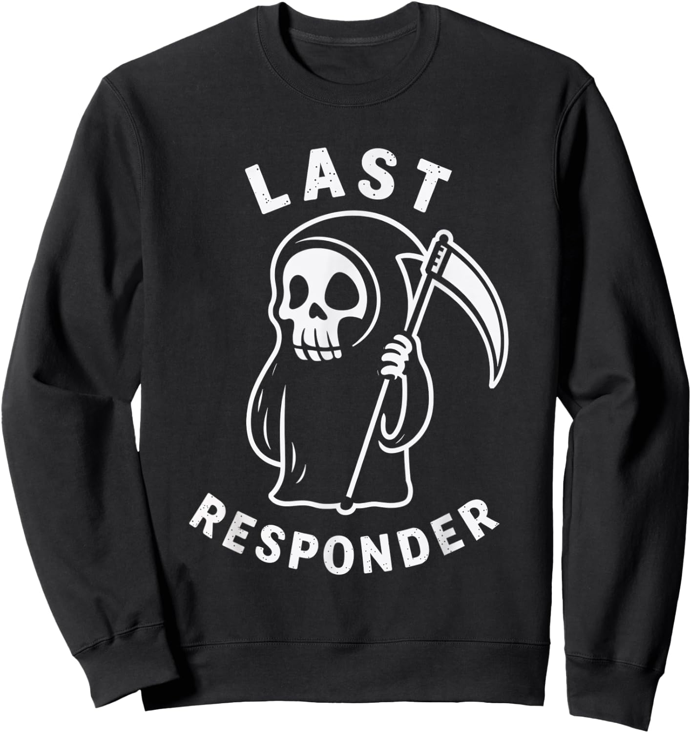 Last Responder Grim Reaper Humor Death Dark Sweatshirt - Sweatshirt | Black