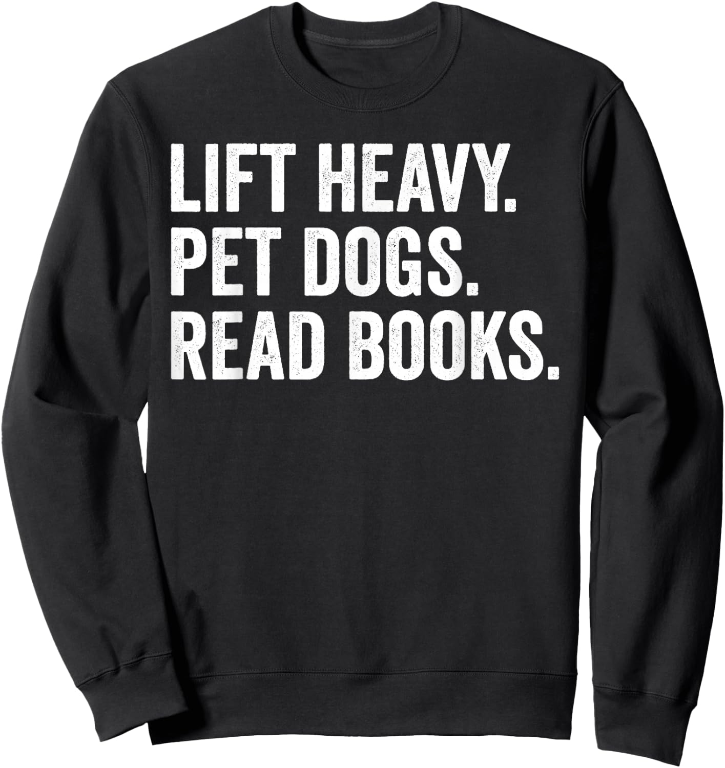 Lift Heavy Pet Dogs Read Books Gym Workout Weight Lifter Sweatshirt - Sweatshirt | Black