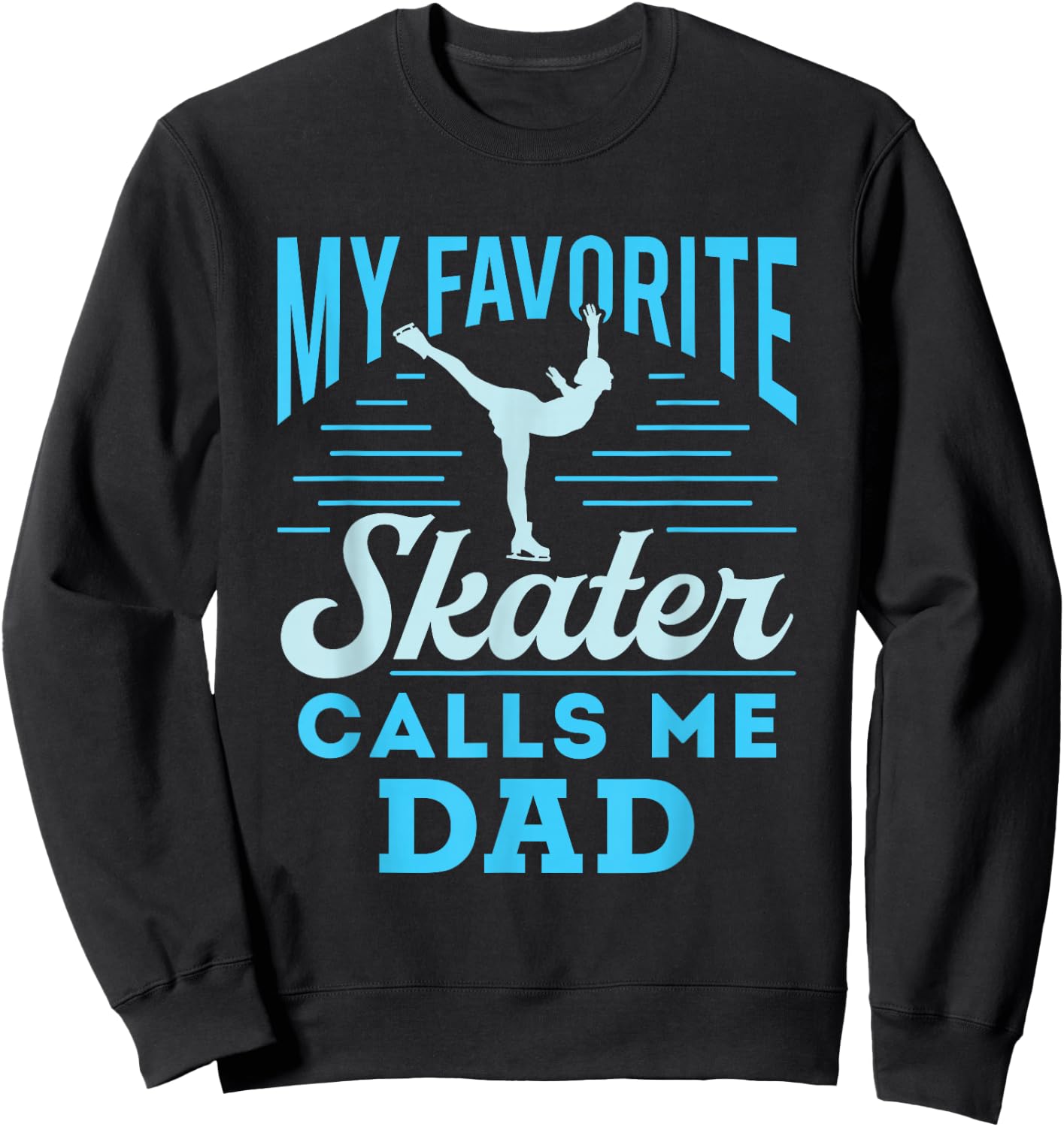 Figure Skating Dad Ice Skate Cool My Favorite Figure Skater Sweatshirt - Sweatshirt | Black