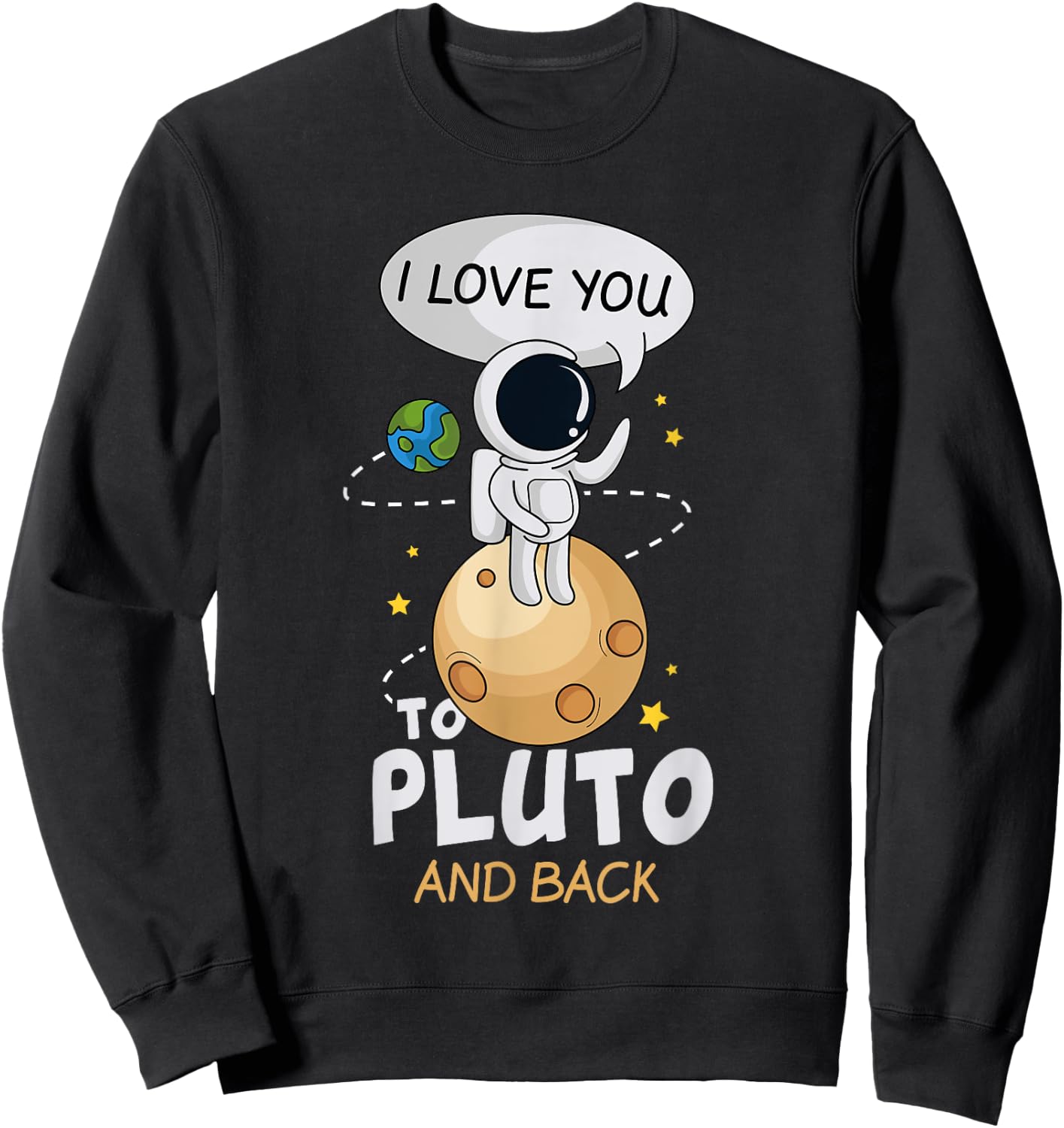 I Love You To Pluto And Back. Astronomer Moon Space Shirt Sweatshirt - Sweatshirt | Black