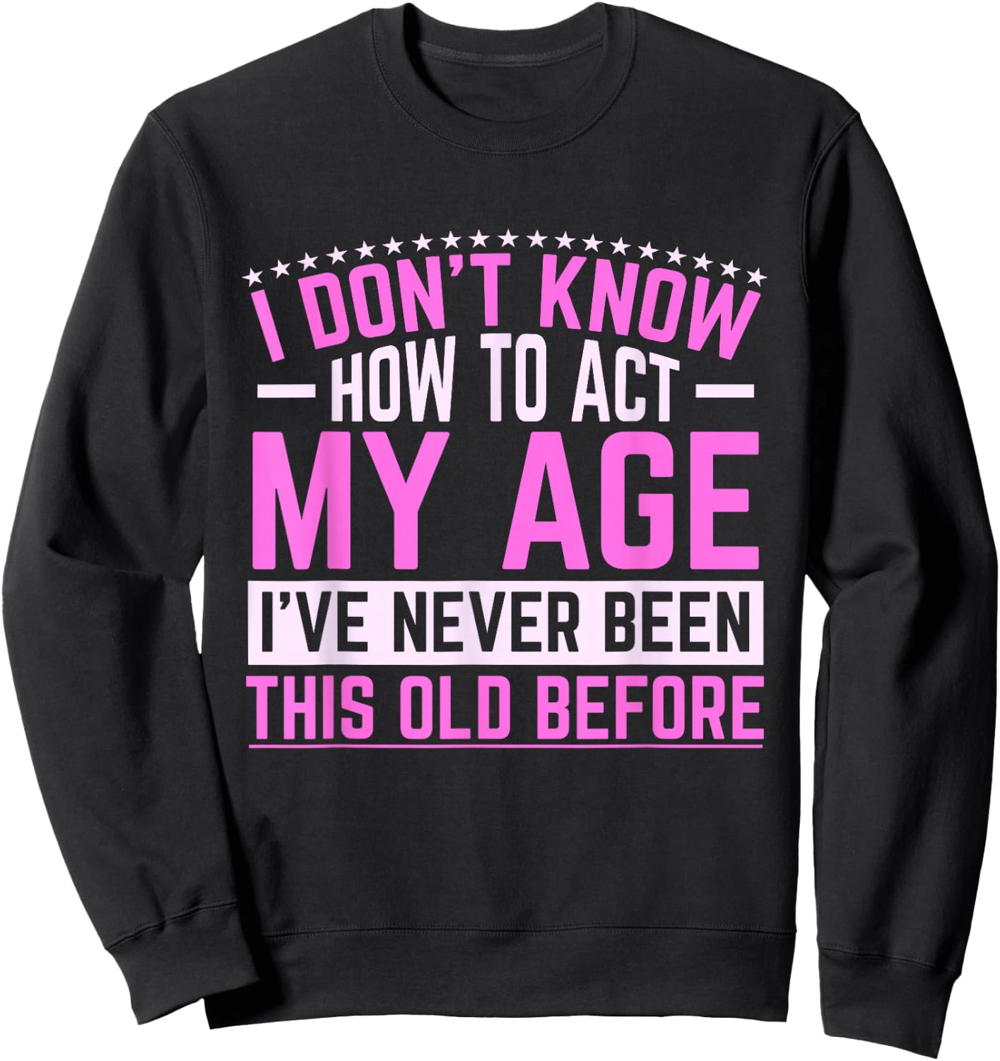 Old Saying Grandma I Don't Know How To Act My Age Sweatshirt - Sweatshirt | Black
