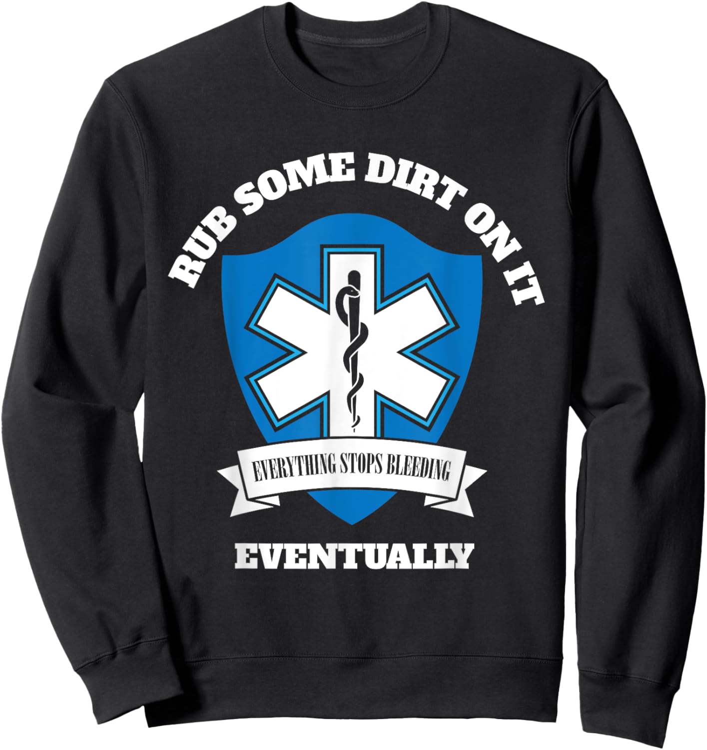 Funny EMT EMS Paramedic First Responder Rub Some Dirt on It Sweatshirt - Sweatshirt | Black