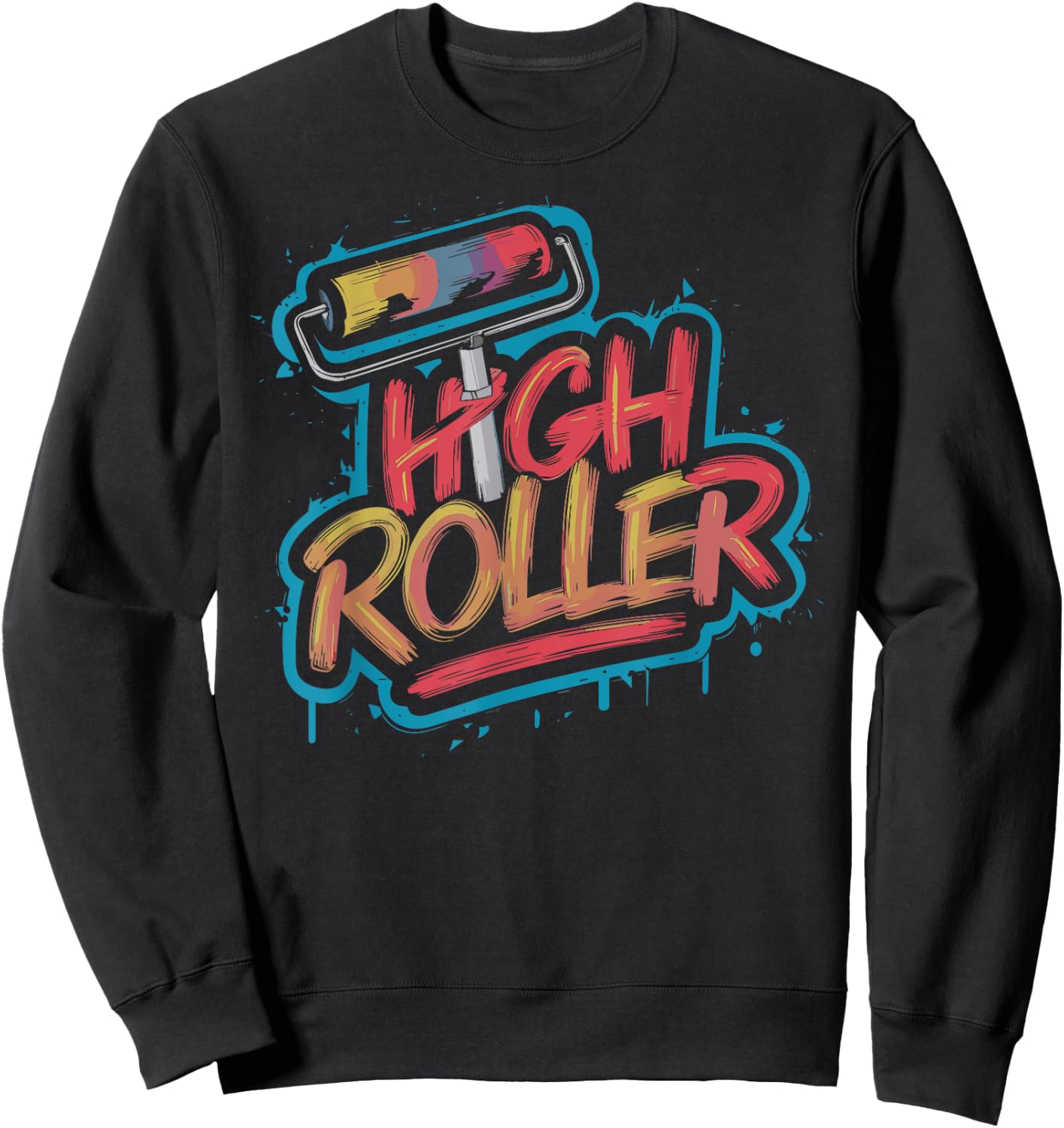 C.J.`s House Painter Gifts For Decorators Decorator Paint Roller, High Roller, Funny House Painter Sweatshirt - Sweatshirt | Black