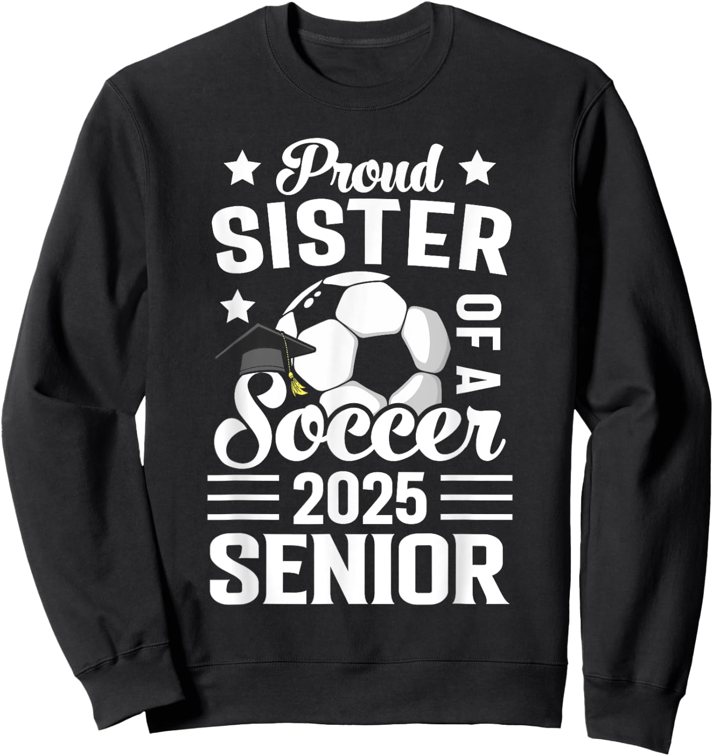 Proud sister of a Soccer senior class of 2025 graduation Sweatshirt - Sweatshirt | Black