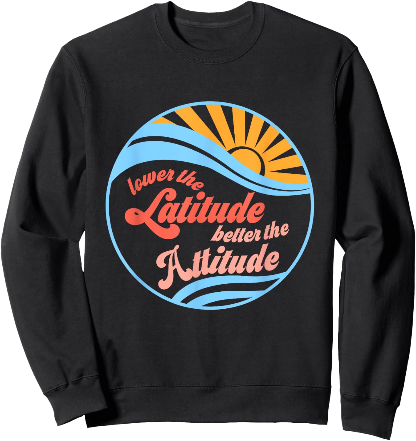 Lower the latitude better the attitude relax positive beach Sweatshirt - Sweatshirt | Black