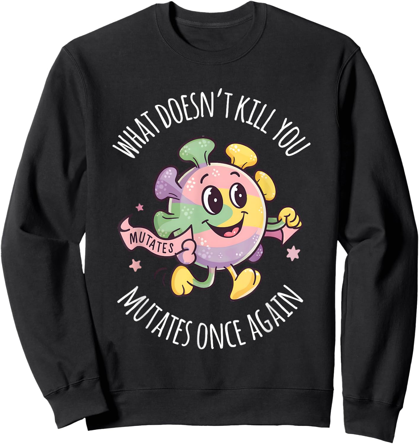 Virus Men Women What Doesnt Kill You Mutates Once Again Sweatshirt - Sweatshirt | Black