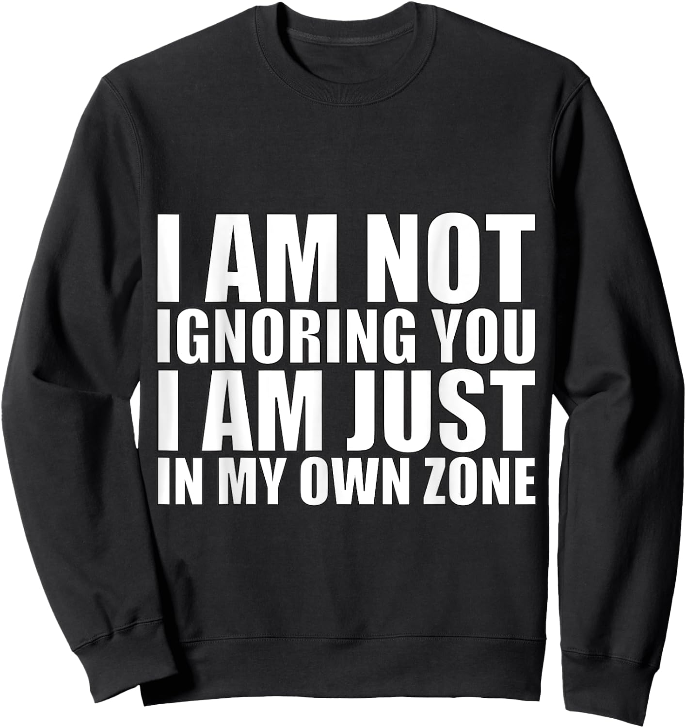 I’m Not Ignoring You, Just in My Own Zone-Funny Focus Design Sweatshirt - Sweatshirt | Black