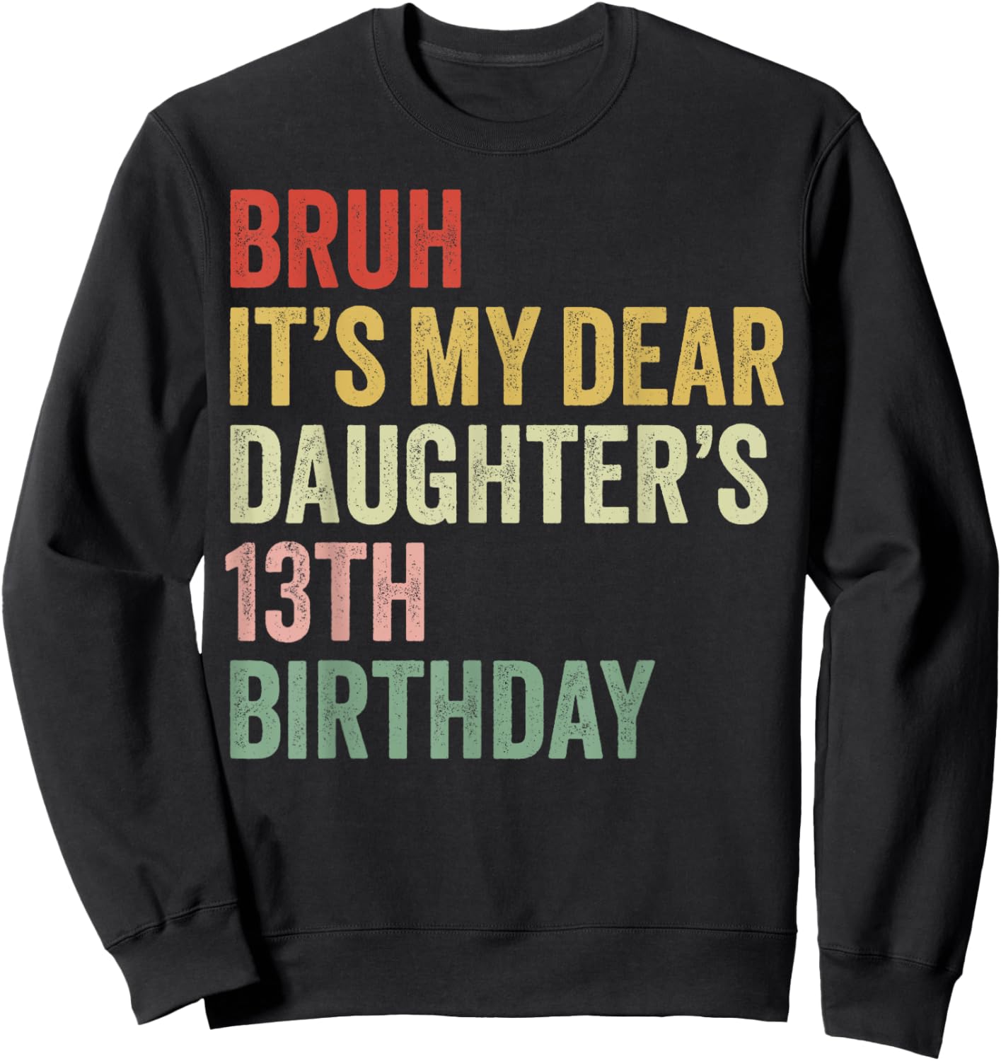 Bruh It's My Dear Daughter's 13th Birthday Queen OMG Crown Sweatshirt - Sweatshirt | Black