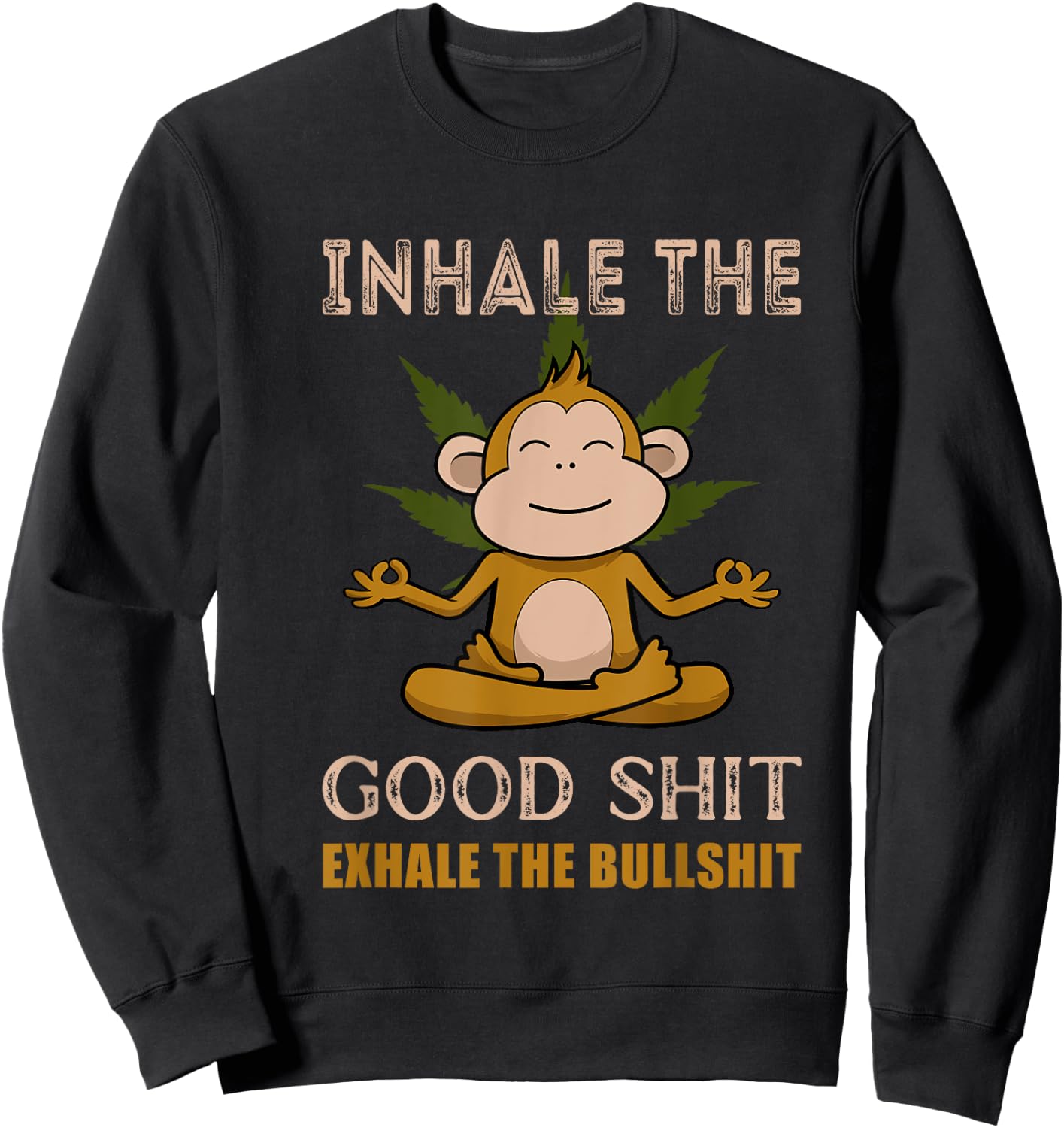 Inhale The Good-Shit Exhale The Bullshit A Funny Monkey Weed Sweatshirt - Sweatshirt | Black